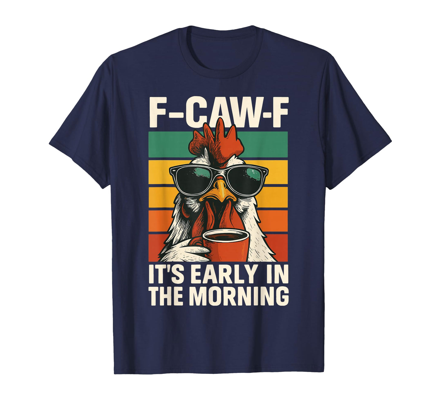 F-caw-f It's Early in The Morning T-Shirt