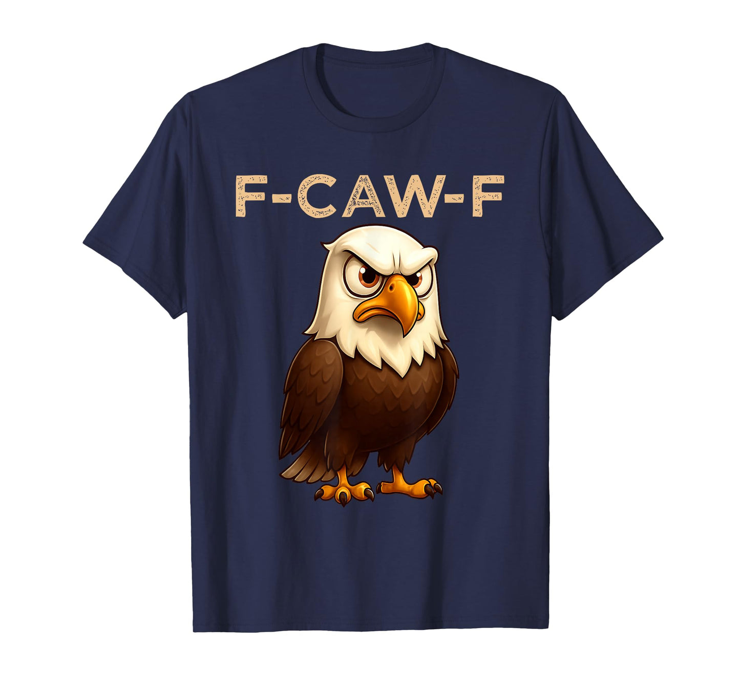 F-Caw-F Funny Eagle FCAWF Humour Sarcasm Meme White Head Eagle T-Shirt