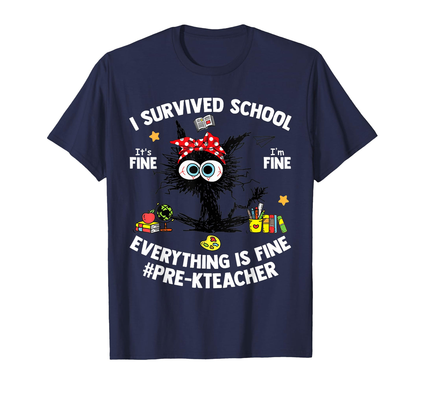 I Survived School Pre-K Teacher Life Everything Is Fine Cat T-Shirt