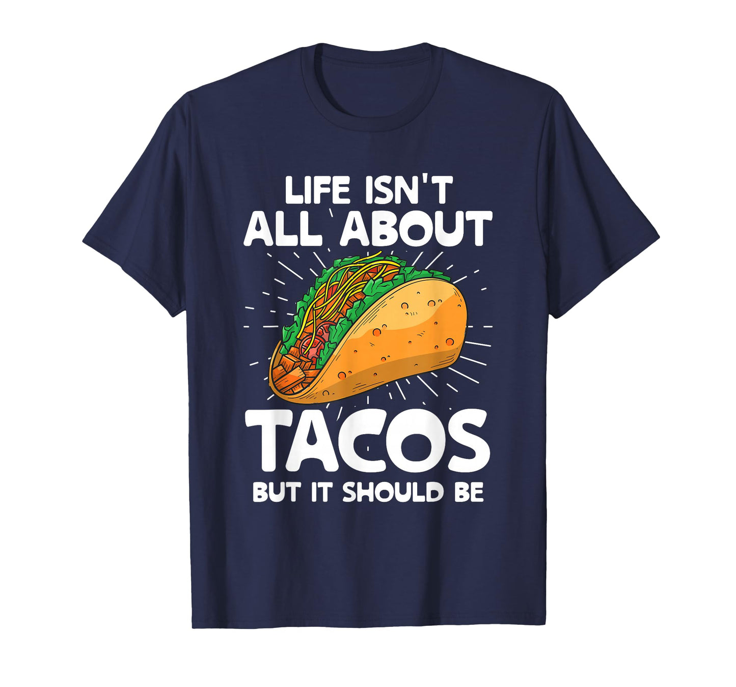 Life Isn't All About Tacos But It Should Be Tacos Taco Food T-Shirt