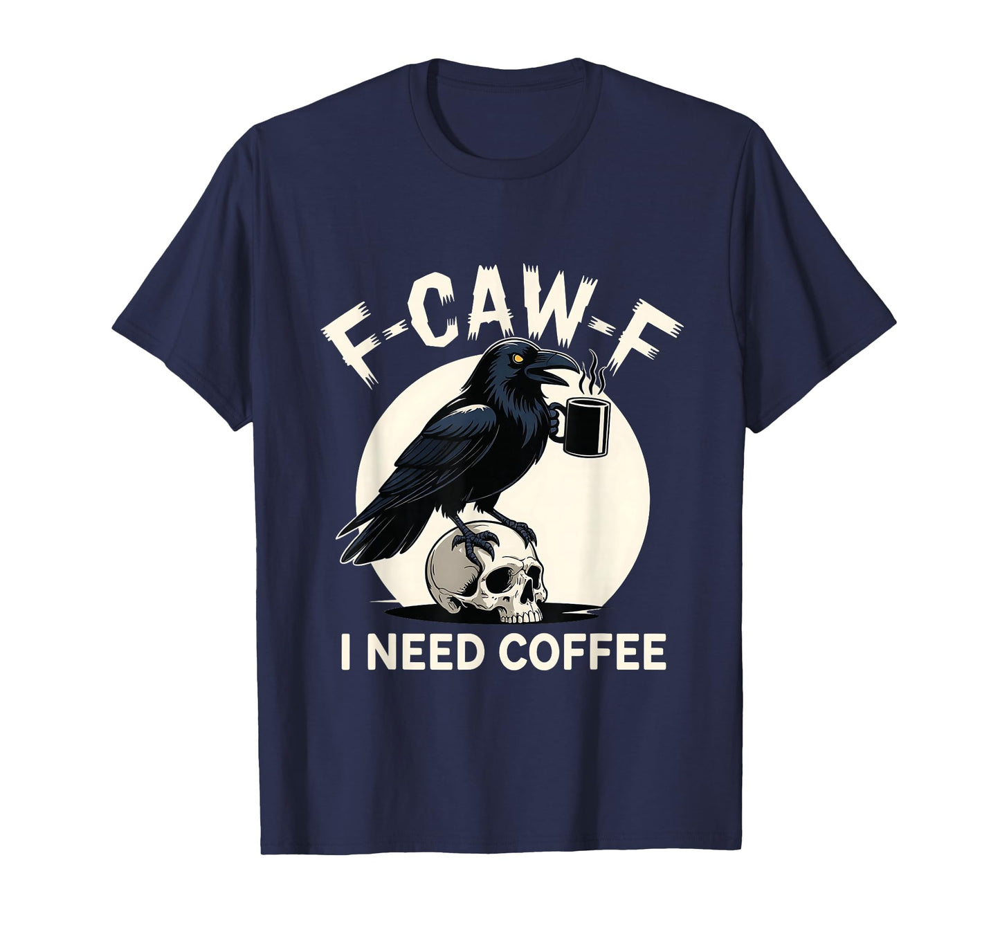 F-Caw-F I Need Coffee Spooky Halloween Crow Caffeine Lovers T-Shirt
