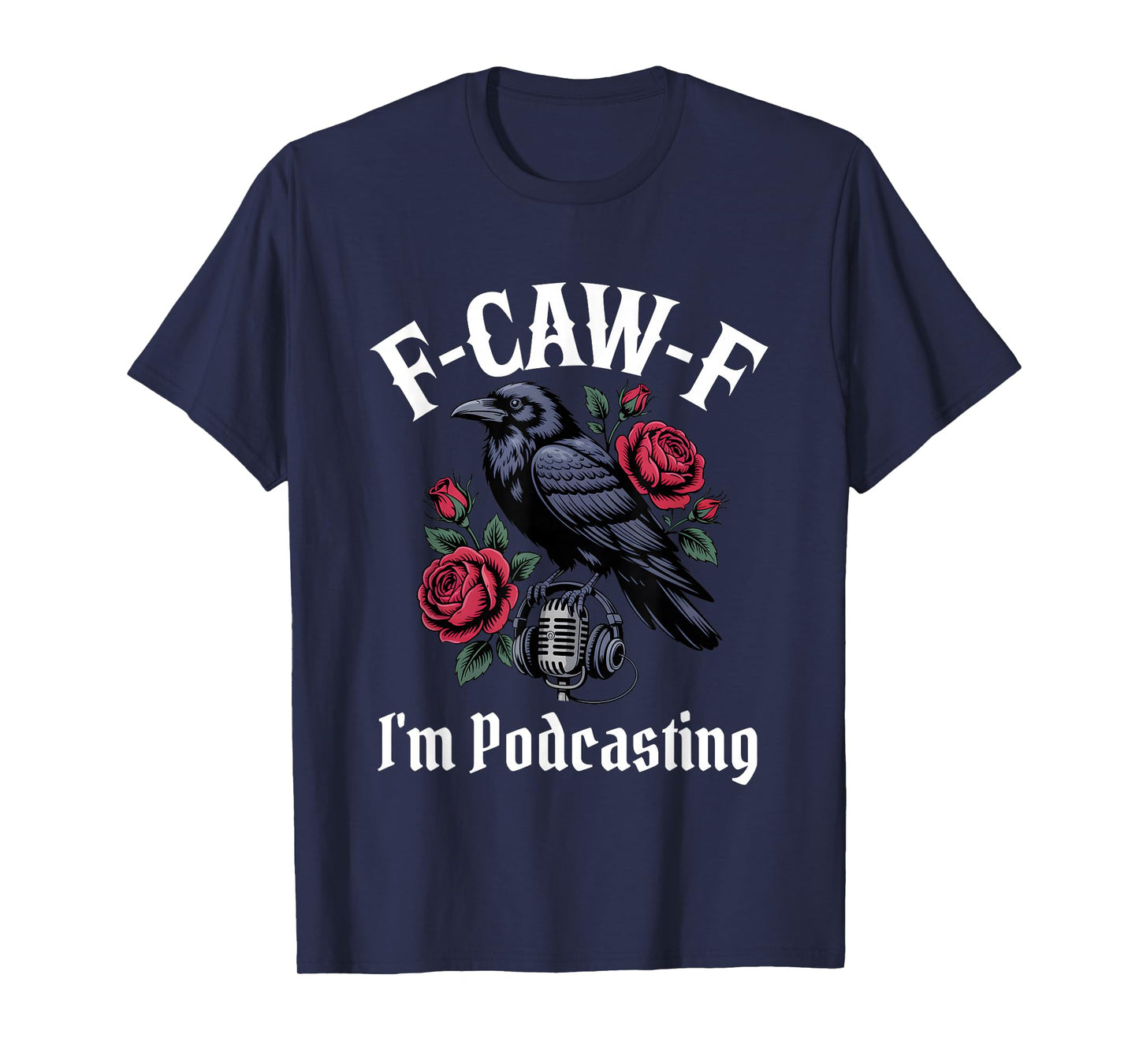 Funny F-Caw-F Podcasting Gothic T-Shirt