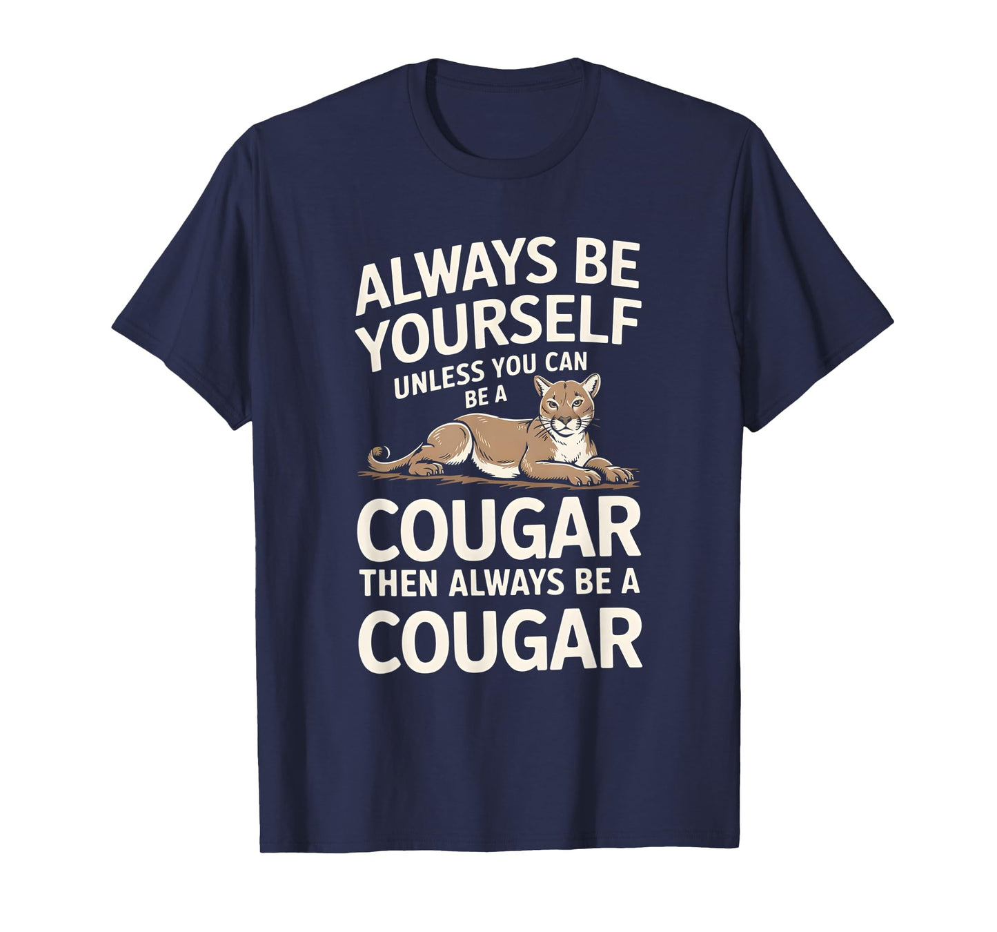 Always Be Yourself Unless You Can Be A Cougar T-Shirt
