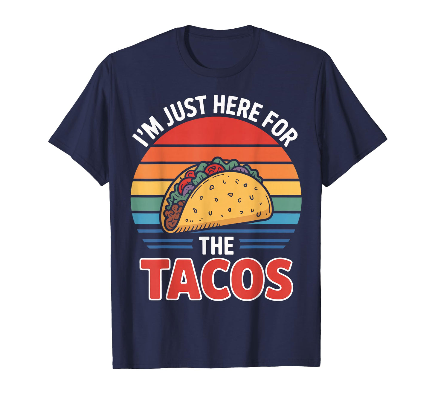 I'm Just Here for The Tacos Quote for Food Addicts T-Shirt