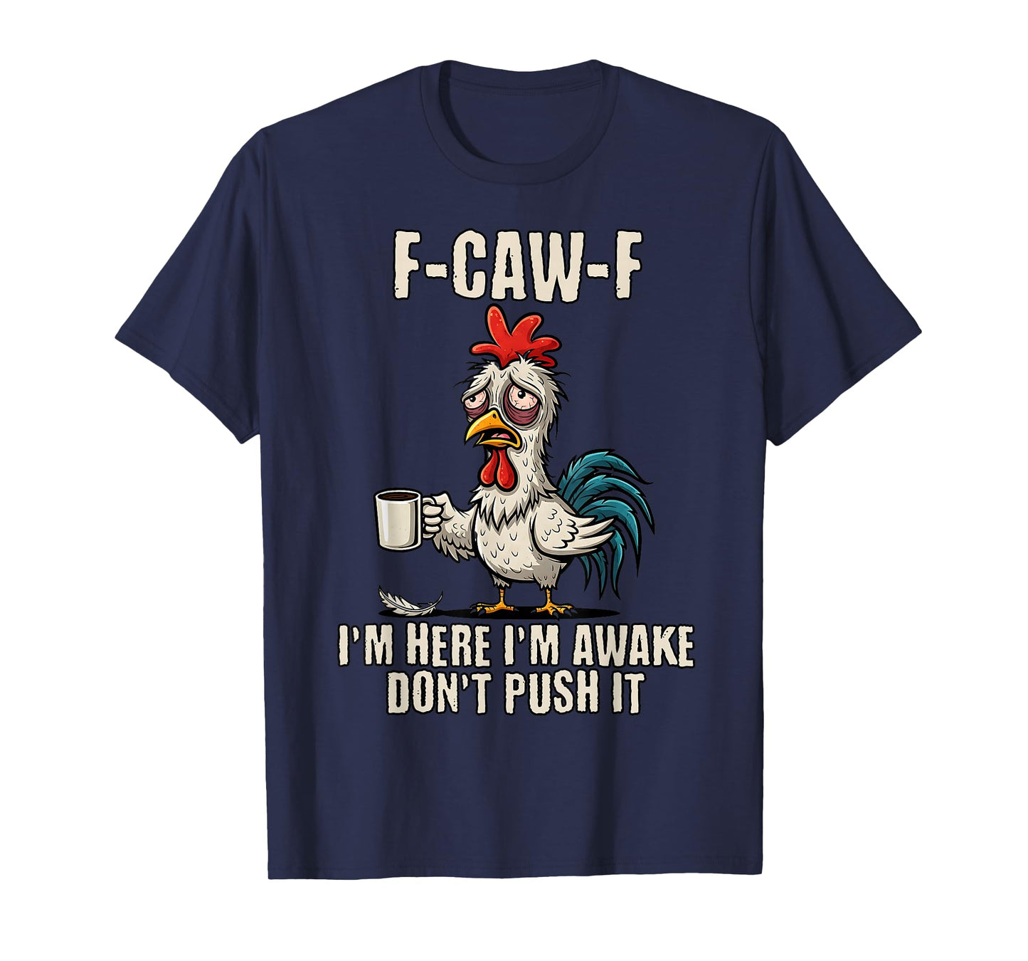 F-Caw-F Rooster Meme Funny Chicken FCAWF I'm Here I'm Awake T-Shirt