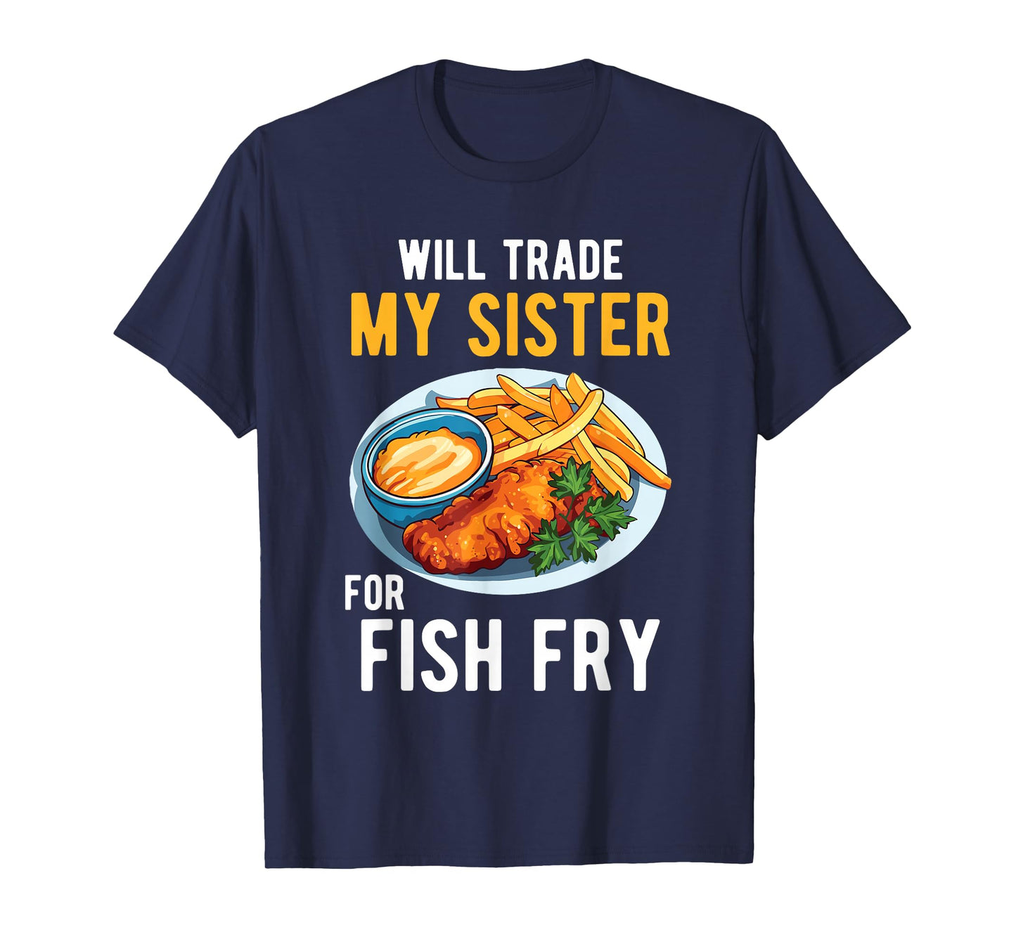 Will Trade My Sister for Fish Fry Family Food Humor Foodie T-Shirt