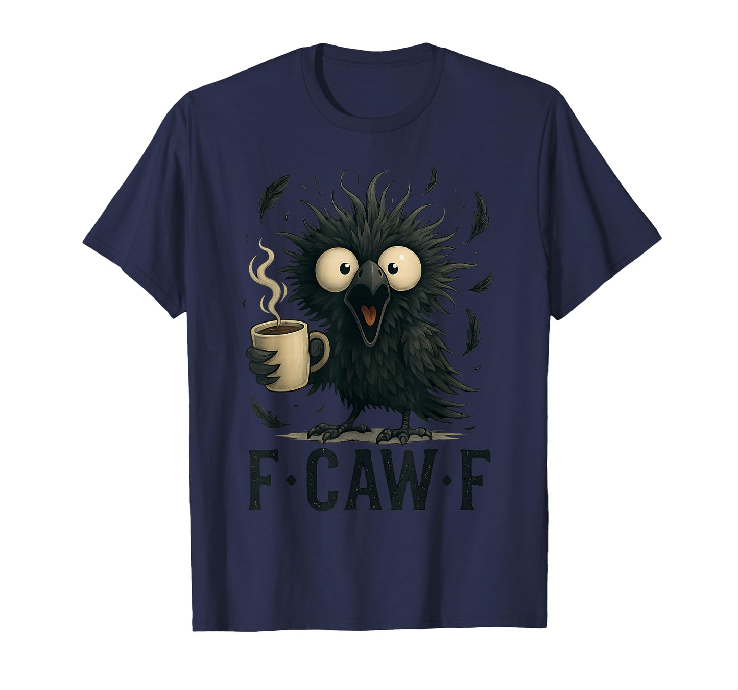 F-CAW-F Funny Crow Coffee Mug Bird Morning Humor Man Women T-Shirt