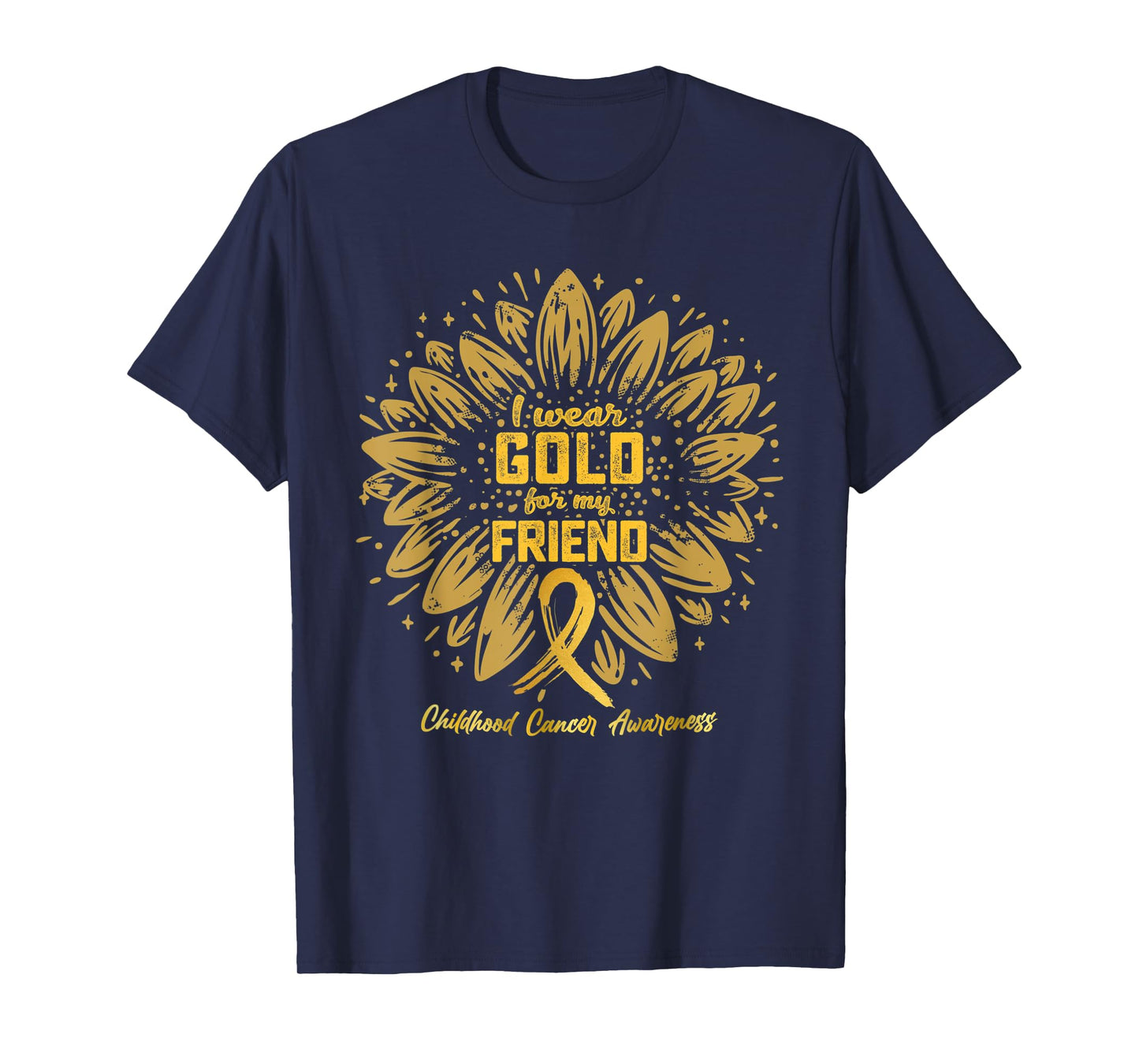 I Wear Gold For My Friend - Gold Sunflower Childhood Cancer T-Shirt