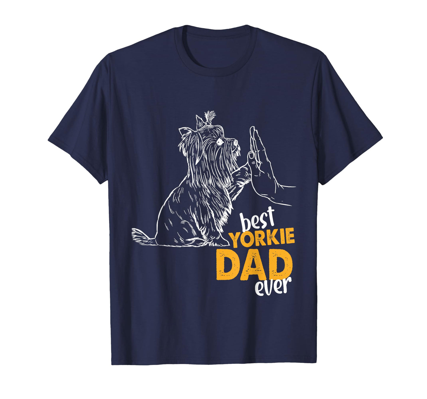 Best Yorkie Dad Ever Dog Yorkie I Love Yorkie Dad T-Shirt