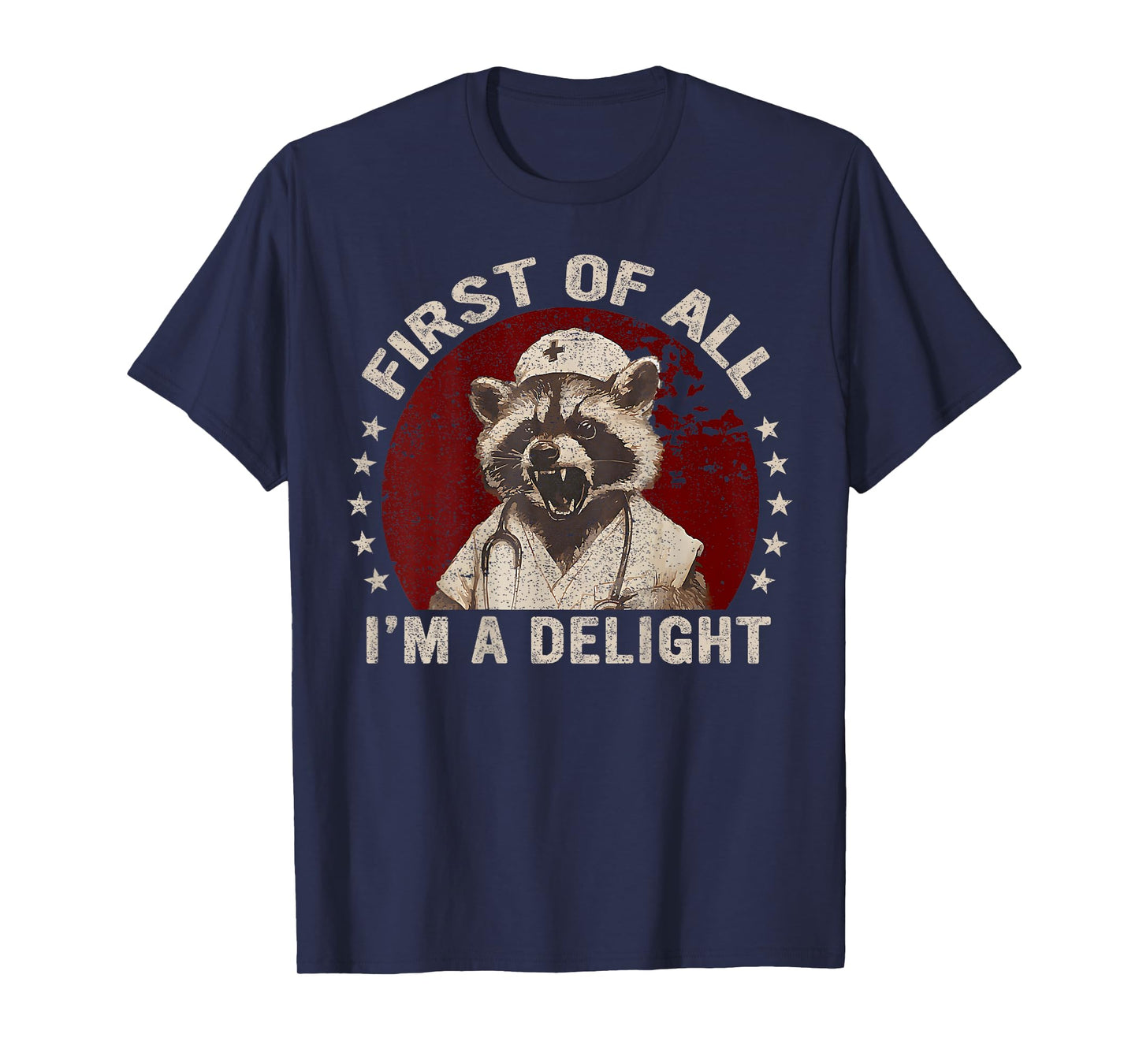 ( On Back ) First Of All I'm A Delight Raccoon Nurse Funny T-Shirt
