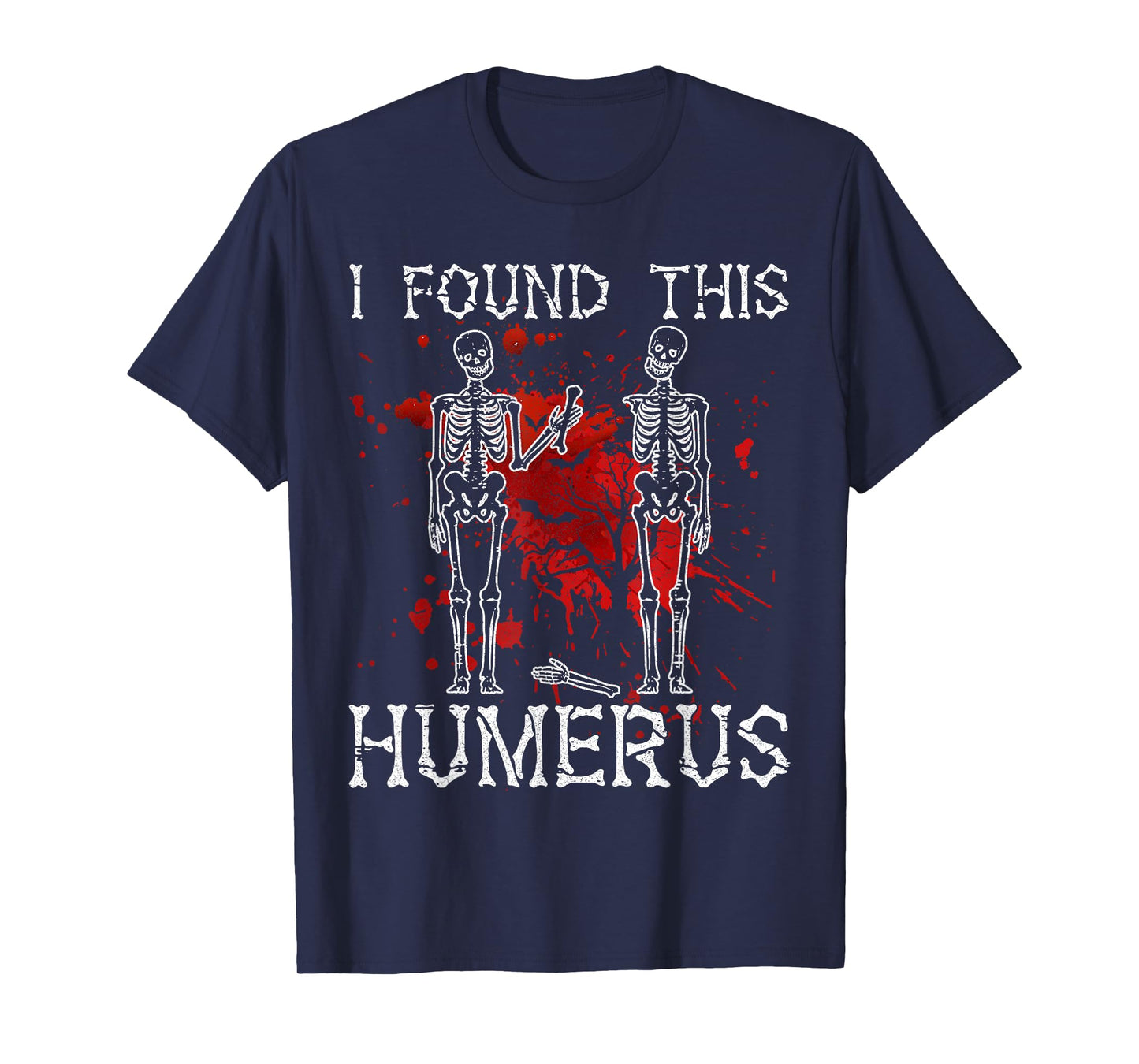 I Found This Humerus - Ideas Gifts Halloween Skeleton Funny T-Shirt