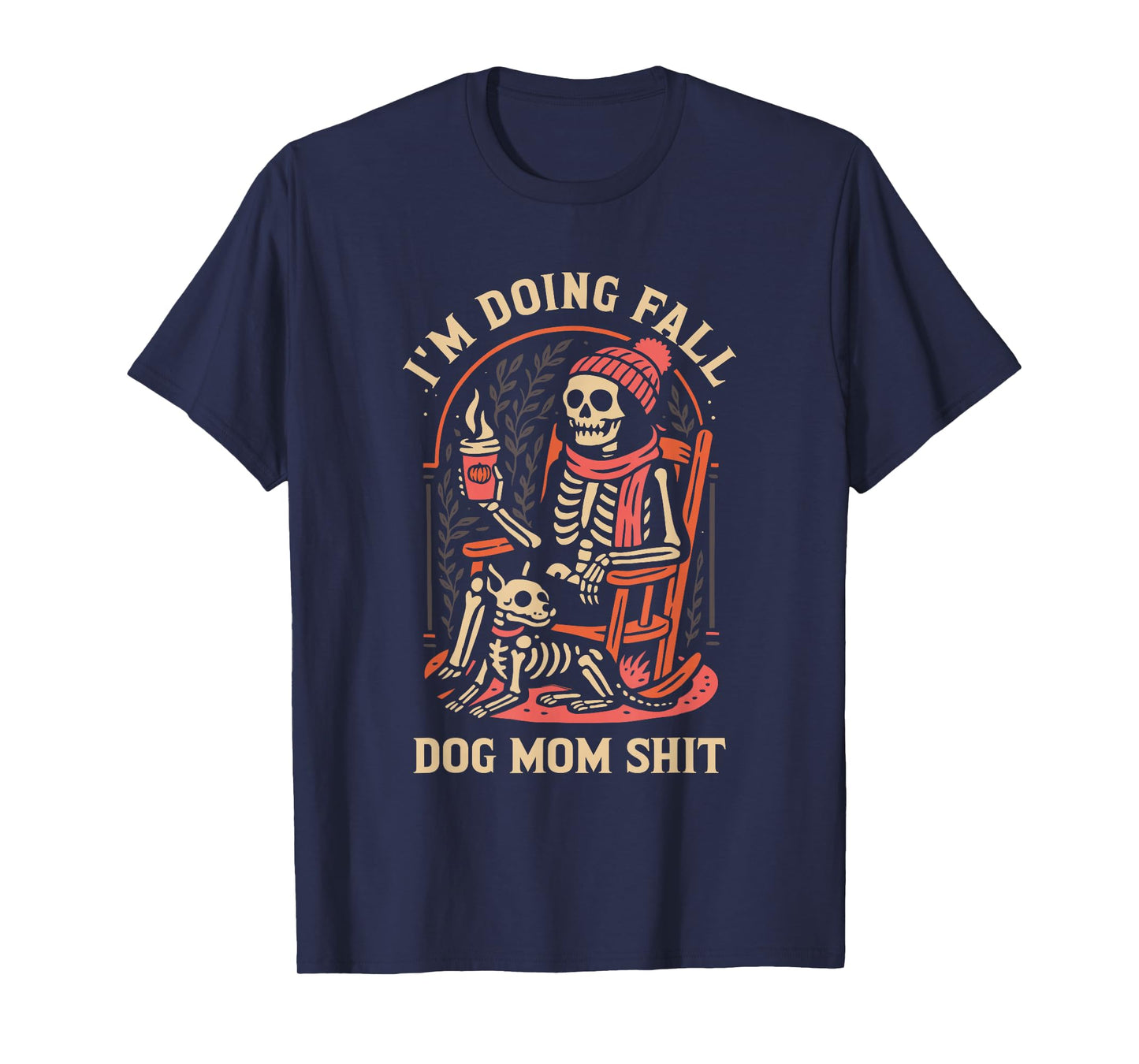 I'm Doing Dog Mom Sht Skeleton Fall Season Design T-Shirt