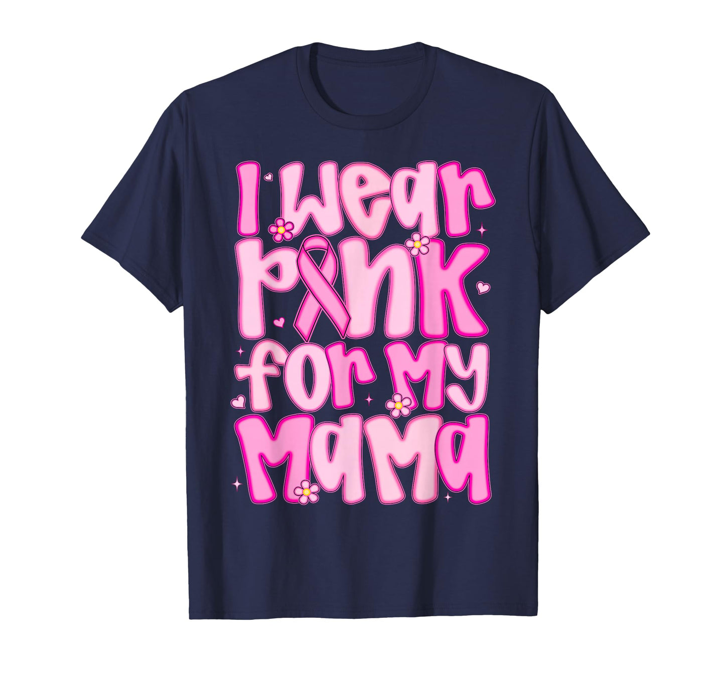 I Wear Pink For My Mama Breast Cancer Awareness Women Men T-Shirt