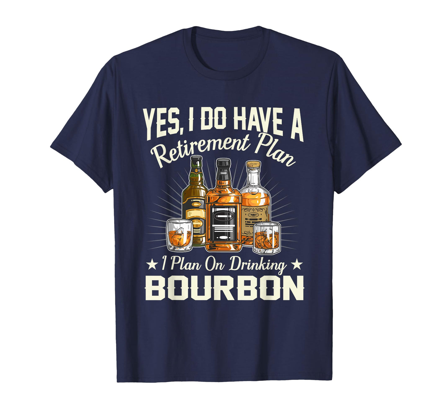 Yes I Do Have A Retirement Plan I Plan On Drinking Bourbon T-Shirt