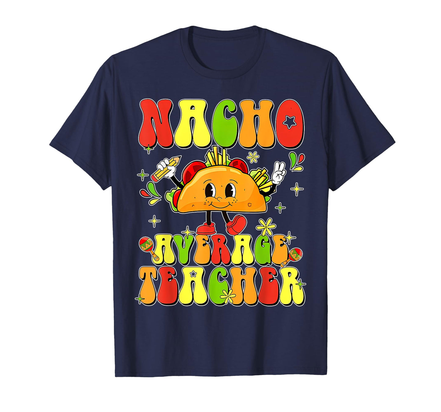 Cute Taco Nacho Average Teacher Cinco De Mayo Mexican Fiesta T-Shirt for Men Women