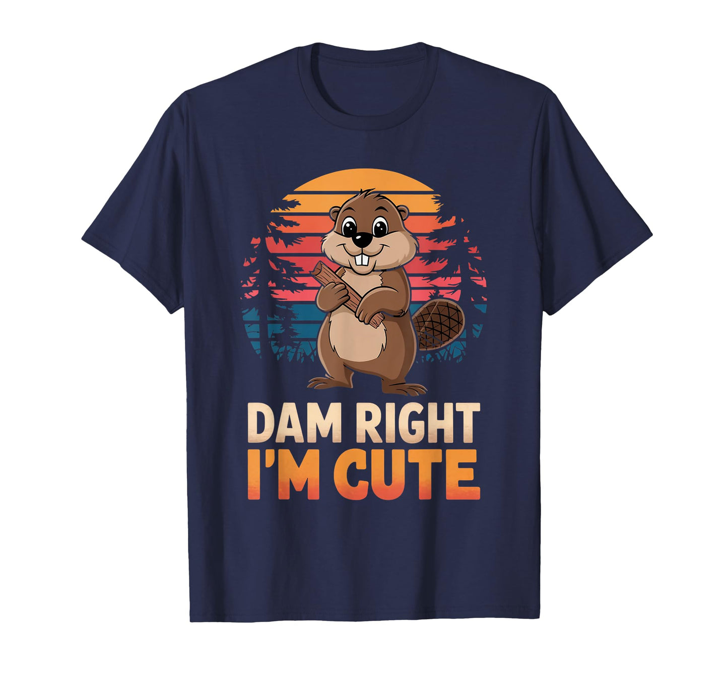 Right I'm Cute Animal Beaver Lovers Nature Beaver T-Shirt