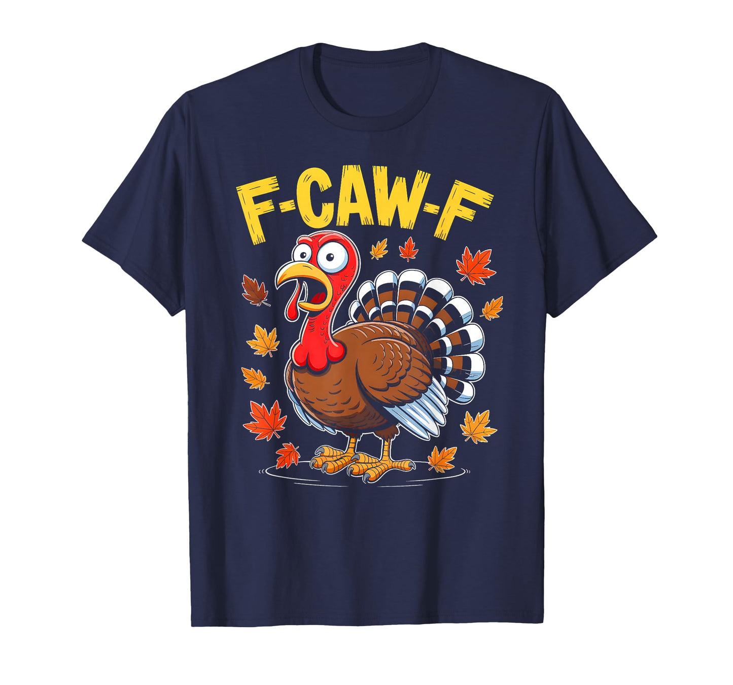 F-Caw-F Funny Humor Quote Meme Thanksgiving Turkey Men Women T-Shirt