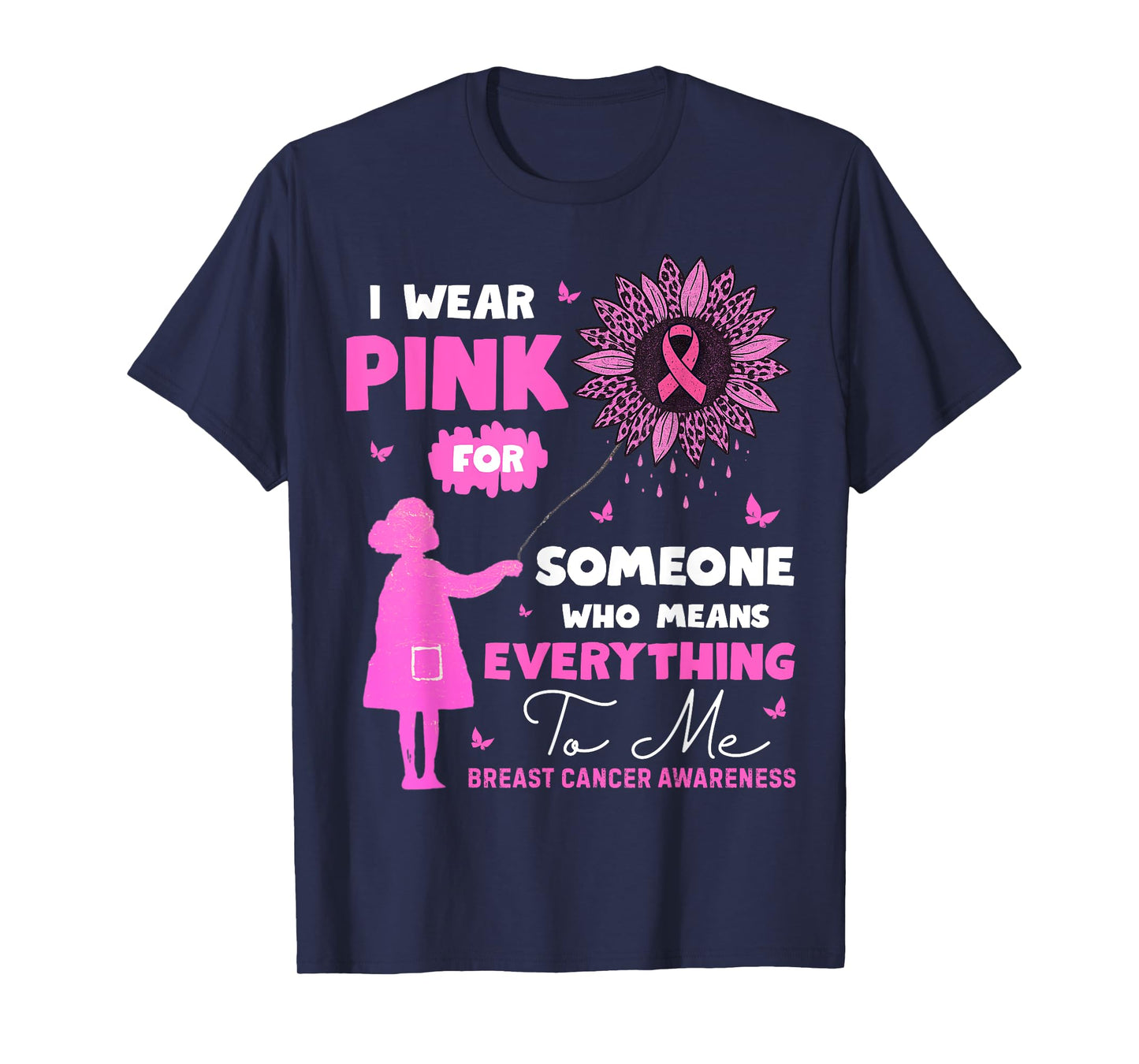 I Wear Pink for Someone who Means Everything to me T-Shirt