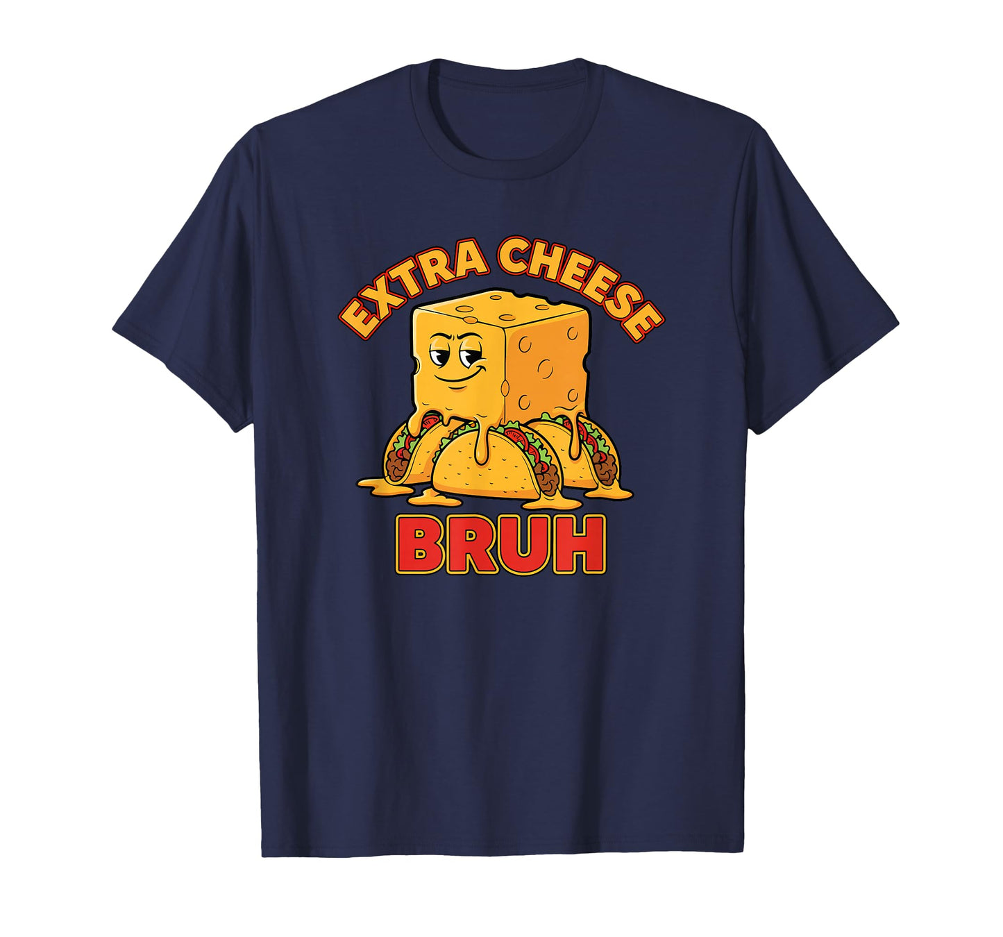Extra Cheese Bruh Funny Humor Melty Taco Cinco De Mayo T-Shirt