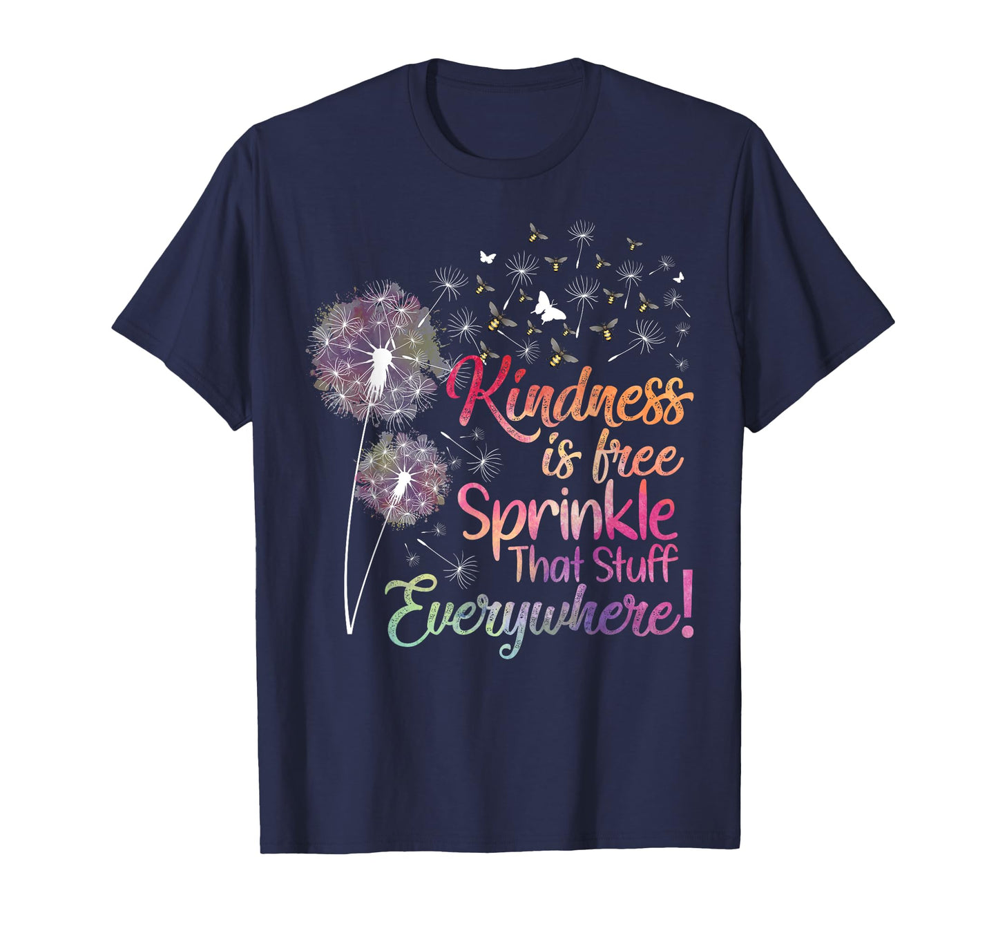 Kindness is Free Sprinkle That Stuff Everywhere Dandelion T-Shirt