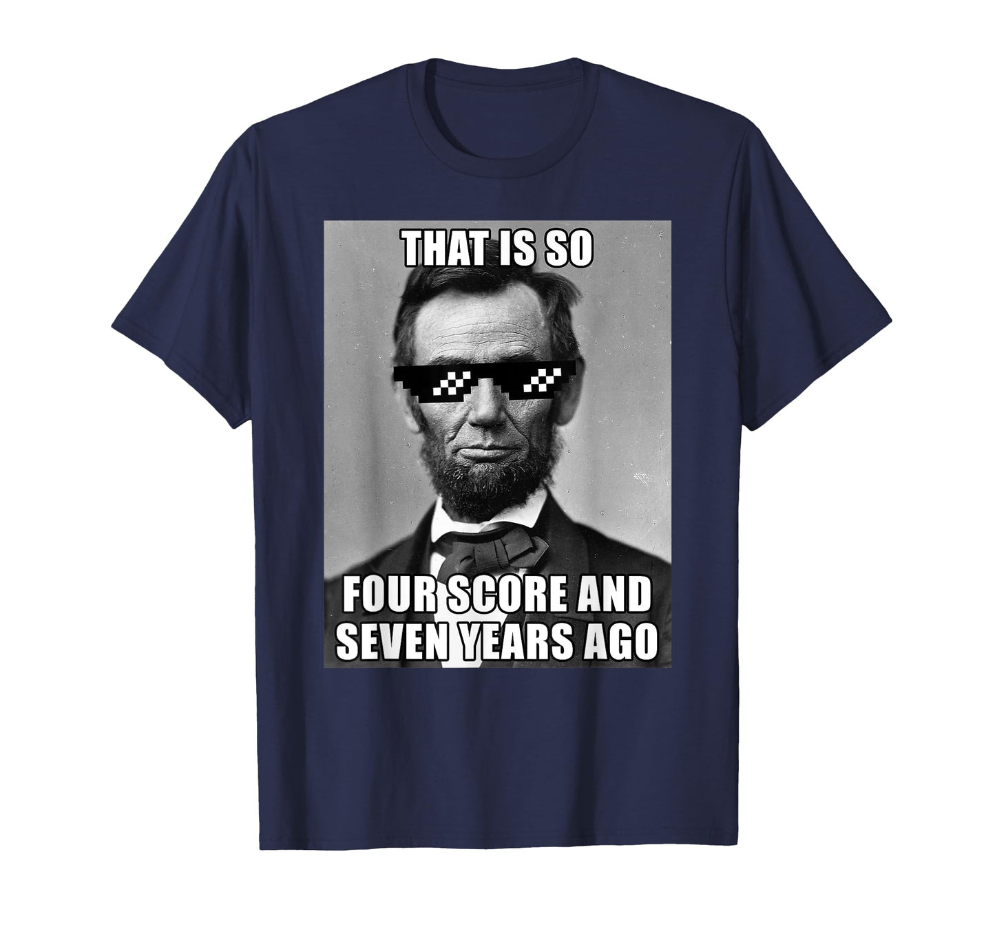 Funny Abe Lincoln That is So Four Score and Seven Years Ago T-Shirt