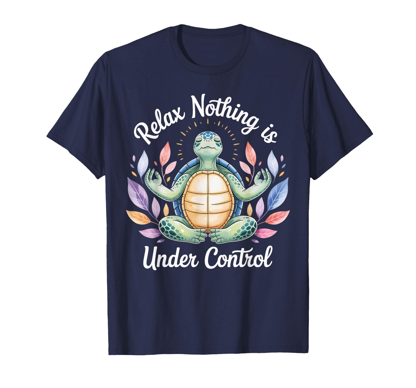 Relax Nothing is Under Control Funny Turtle Meditation Yoga T-Shirt