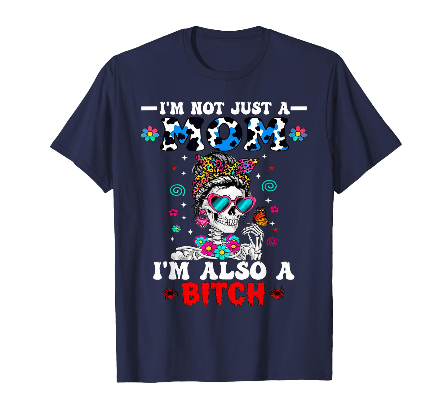 I'm Not Just A Mom I'm Also A Btch Skeleton Messy Bun Funny T-Shirt