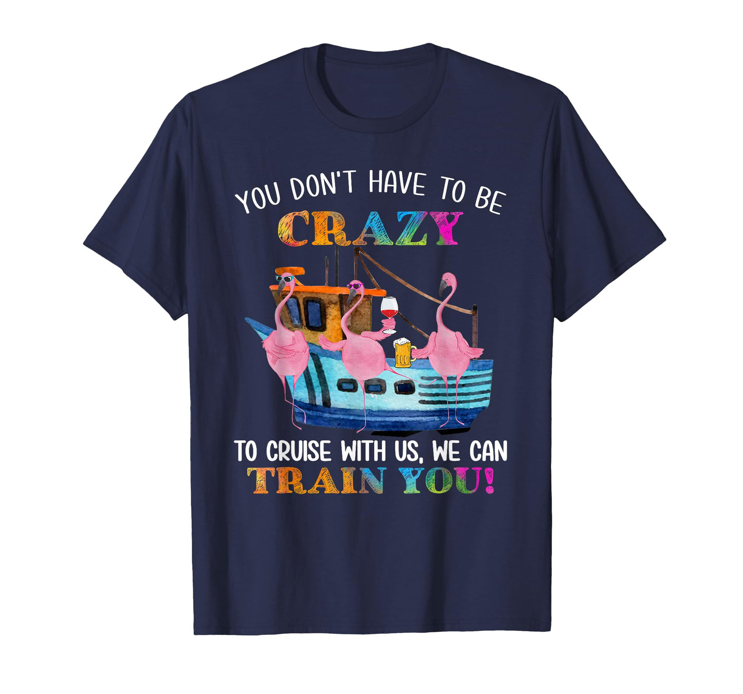 You Don't Have To Be Crazy To Cruise With Us Flamingo Summer T-Shirt