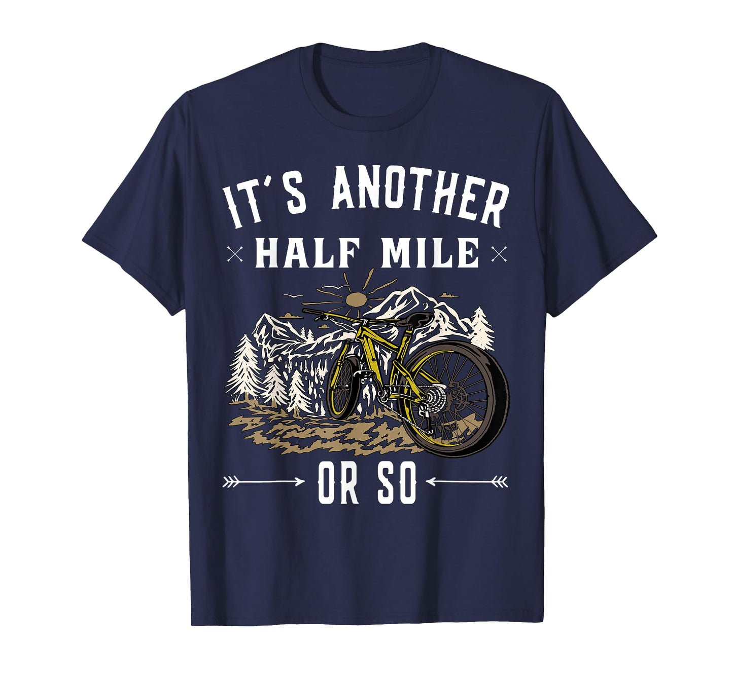 Mountain Bike - Its another half mile or so T-Shirt