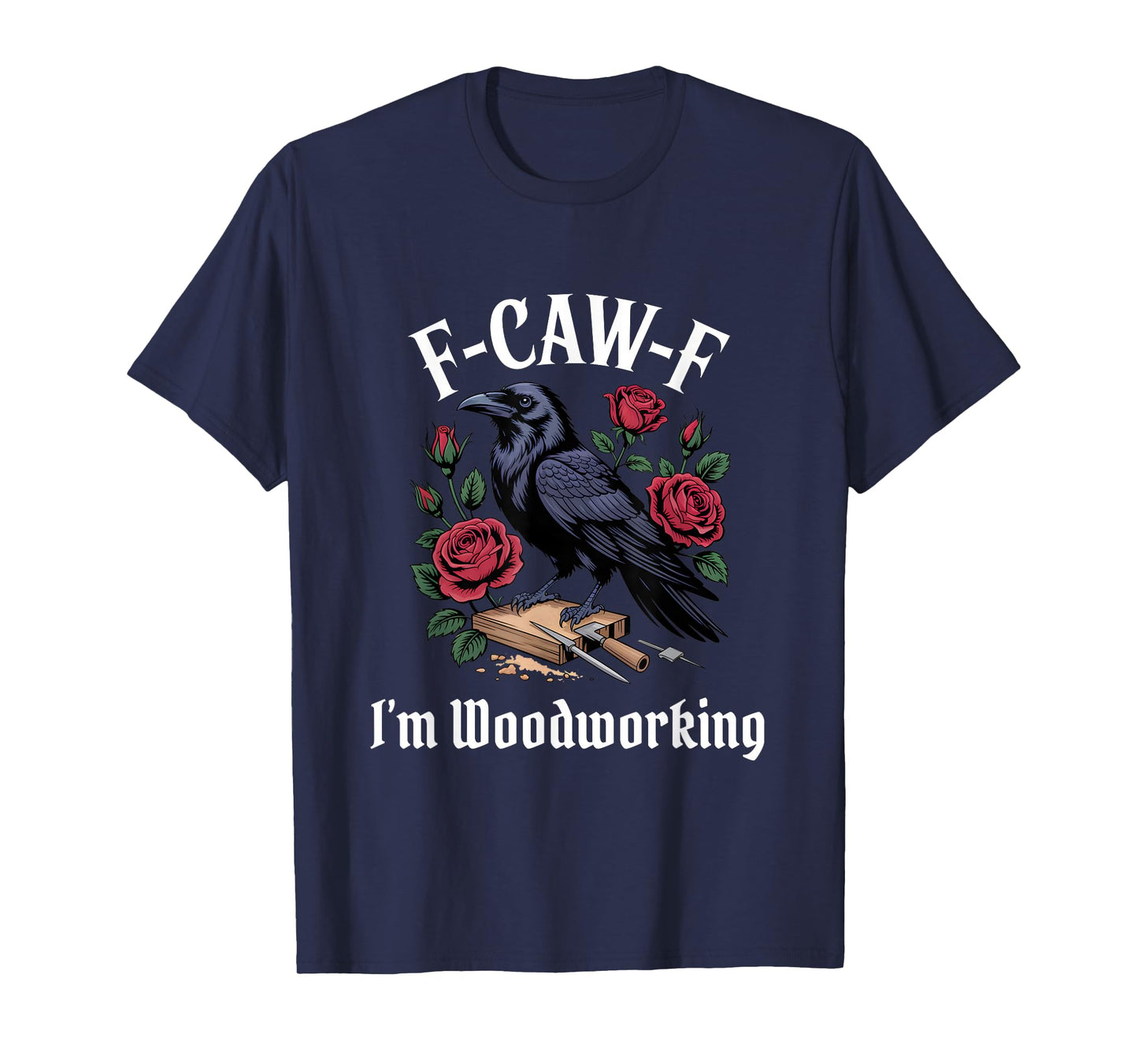 Funny F-Caw-F Woodworking Gothic T-Shirt