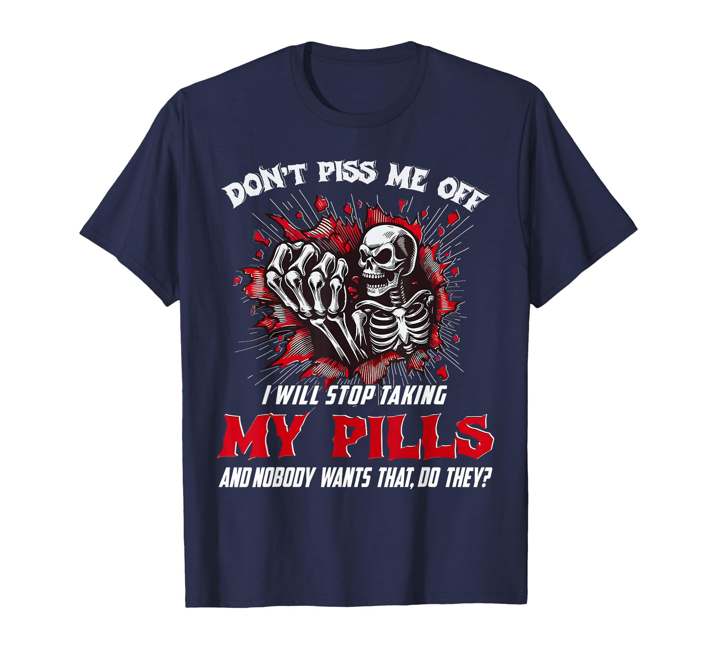 Dont Piss Me Stop Taking My Pills and Nobody Wants Saying T-Shirt