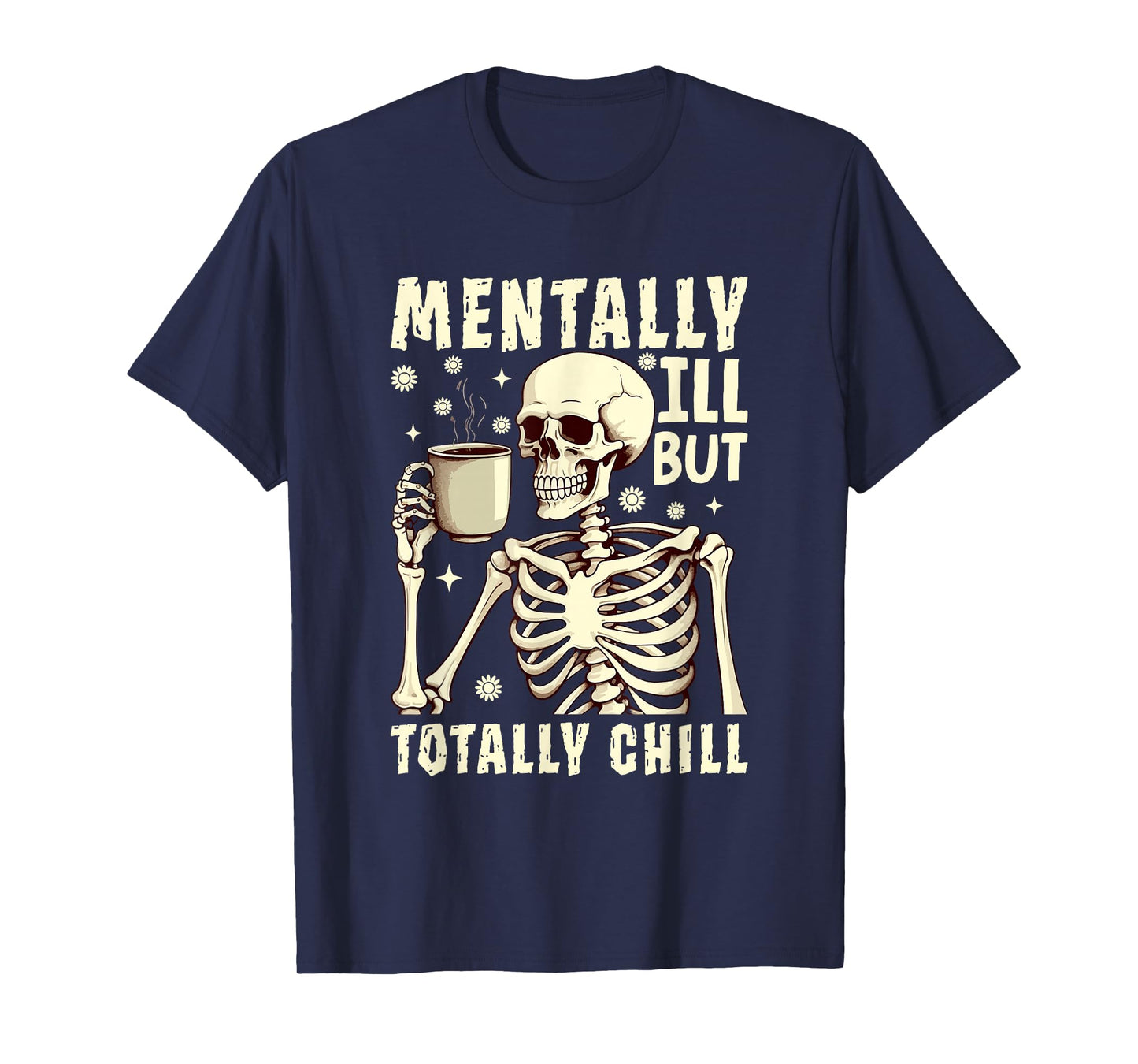 Mentally Ill But Totally Chill Skeleton Coffee Lover T-Shirt