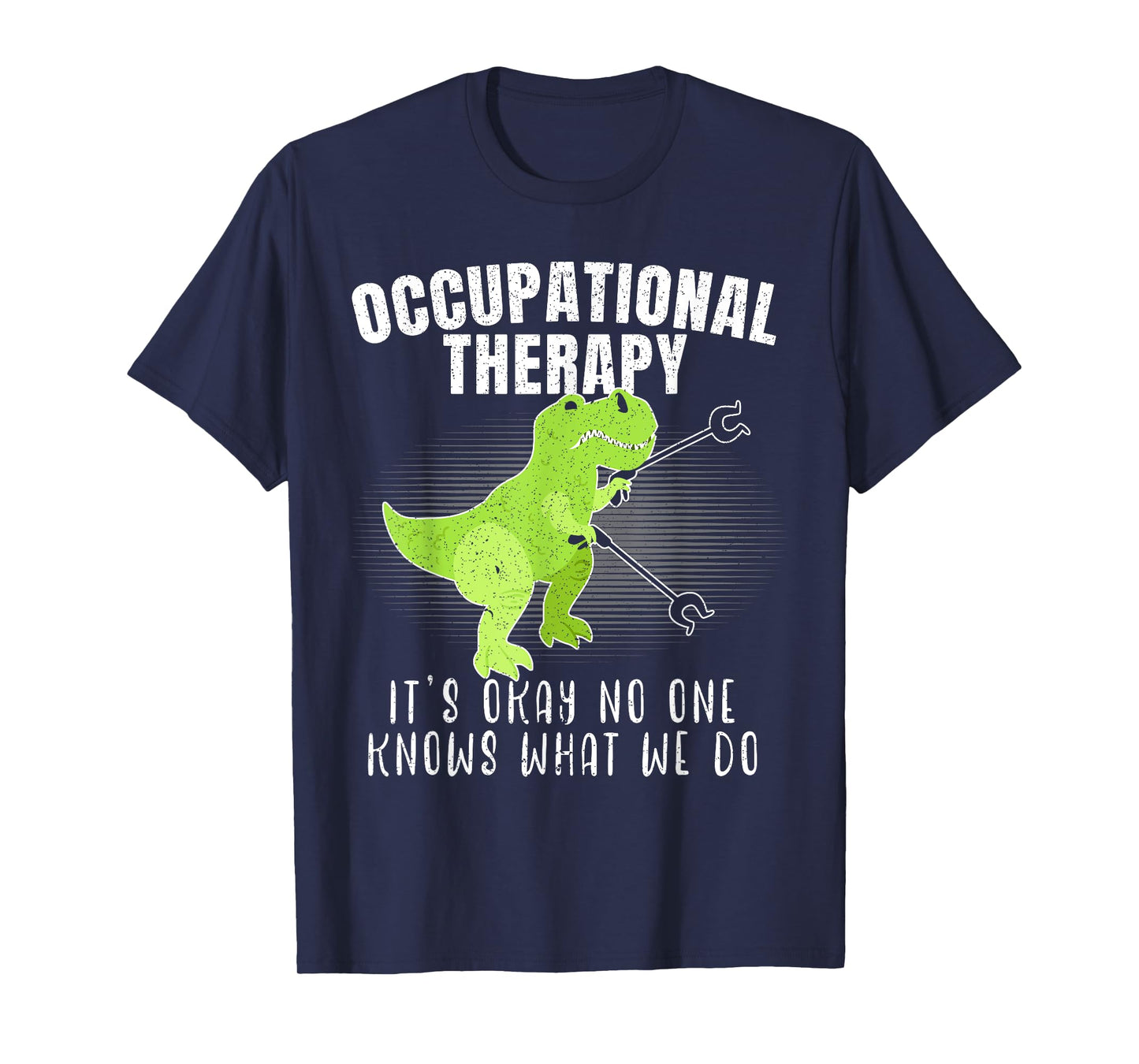 Occupational Therapy It's Okay No One Knows What We Do Dino T-Shirt