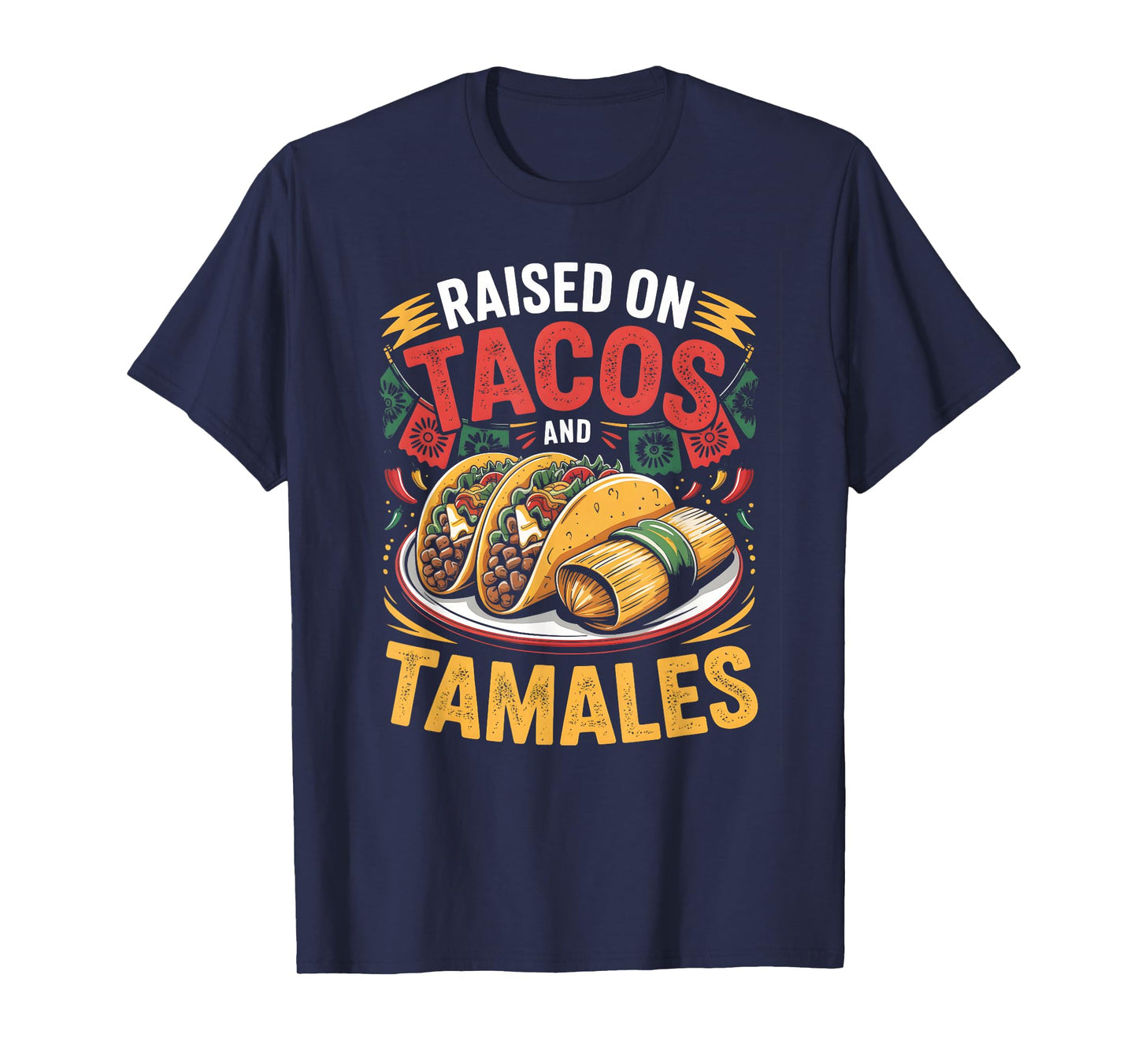 Raised on Tacos Tamales Mexican Food Lover Design T-Shirt