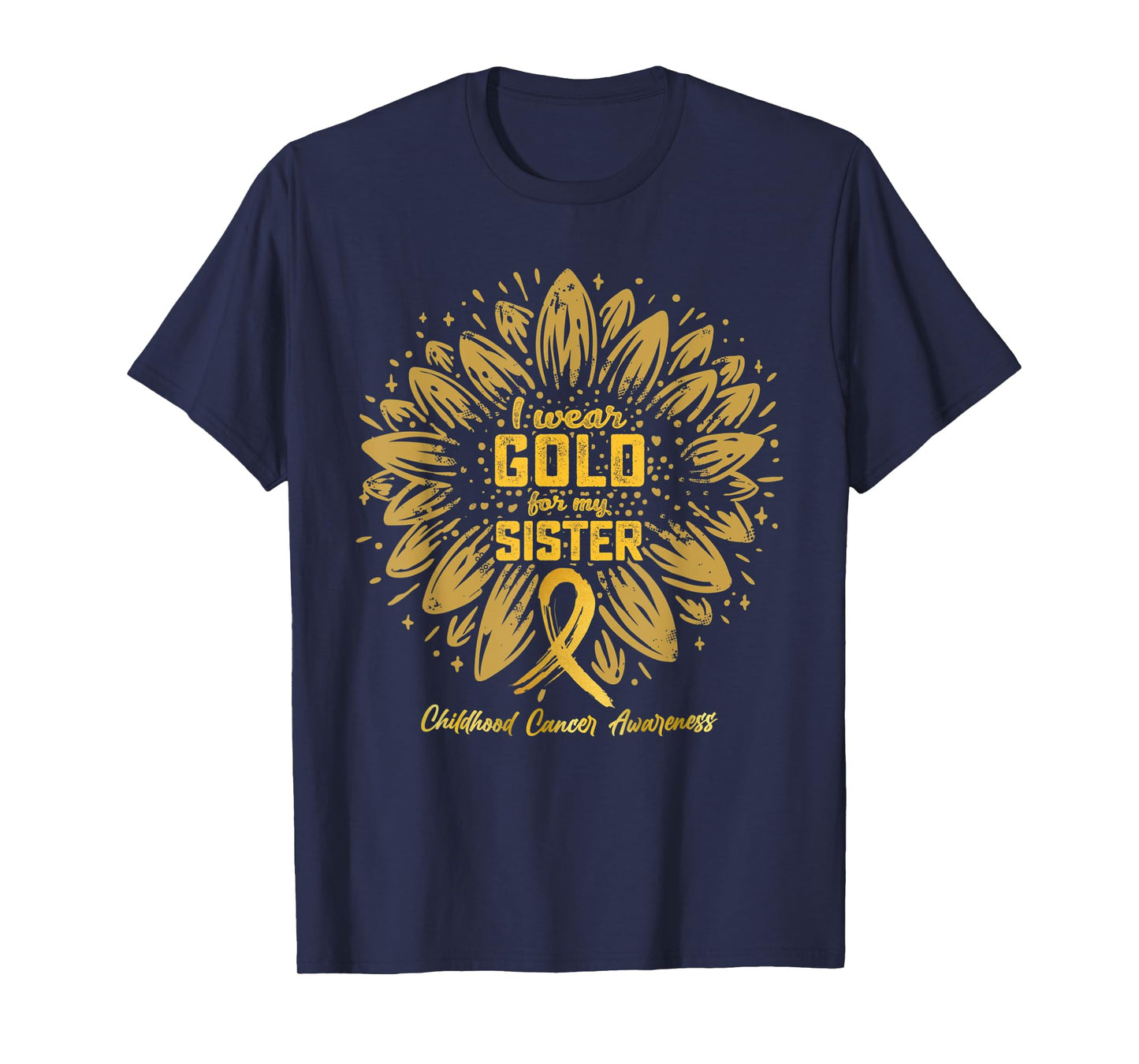 I Wear Gold For My Sister - Gold Sunflower Childhood Cancer T-Shirt