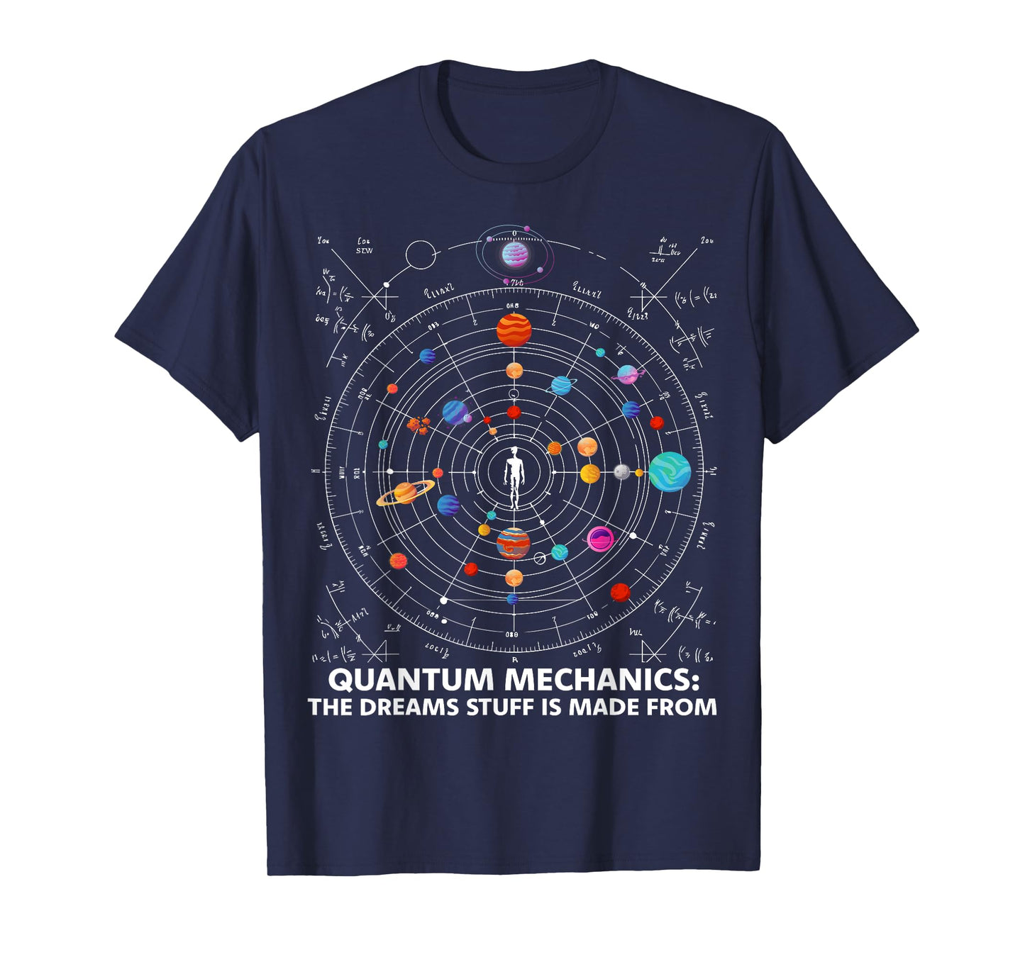 Quantum Mechanics The Dreams Stuff Is Made From Science STEM T-Shirt