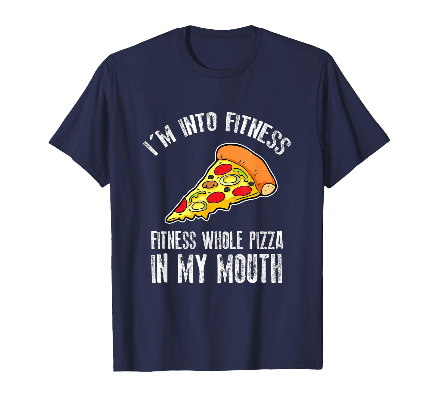 Funny I'm Into Fitness Whole Pizza In My Mouth T-Shirt