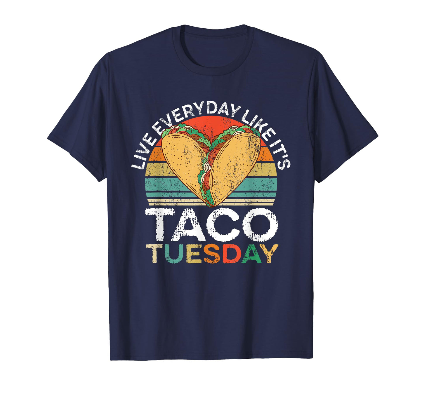 Live Everyday Like Its Taco Tuesday T-Shirt