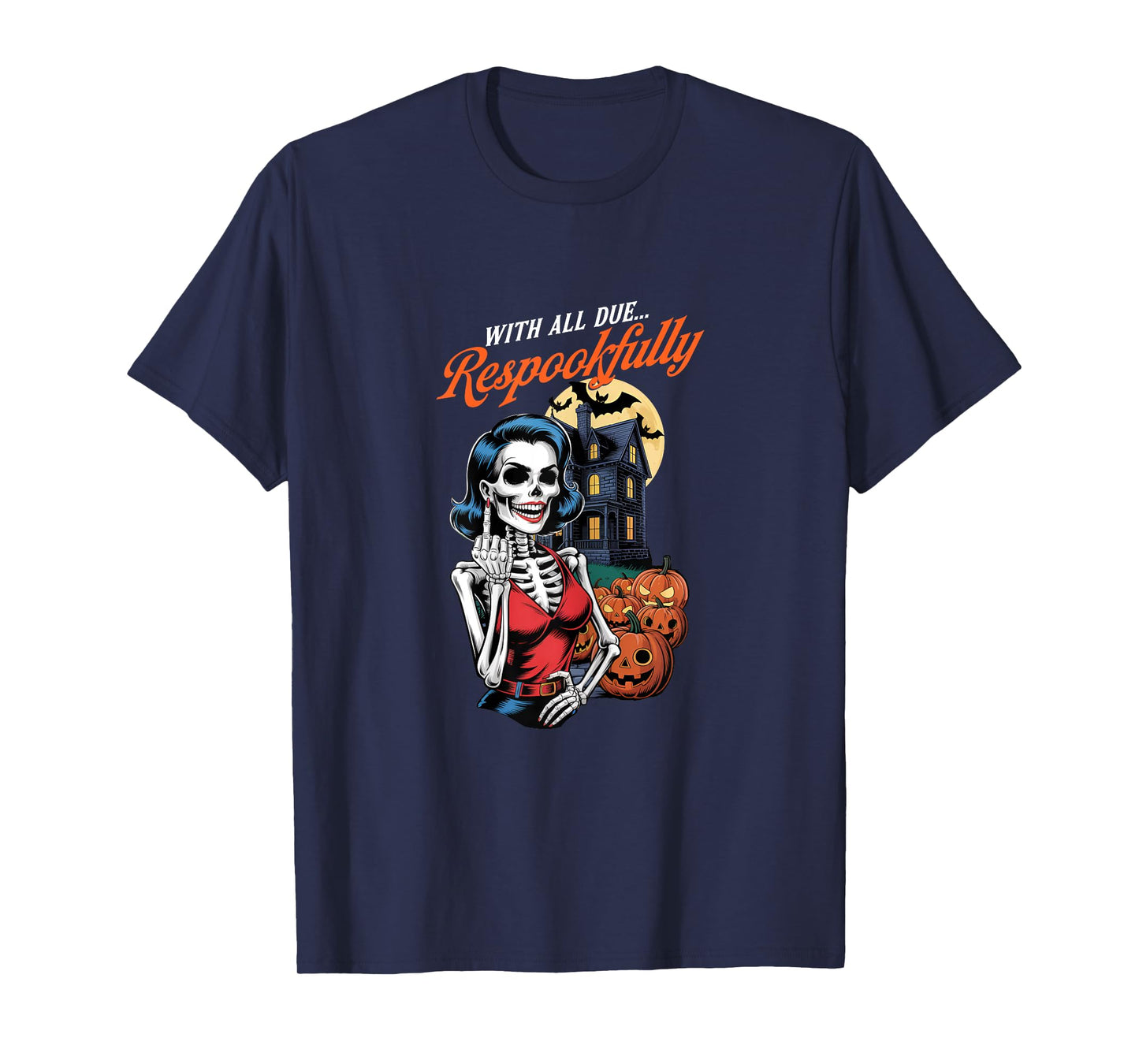with All Due Respookfully Funny Female Skeleton Halloween T-Shirt