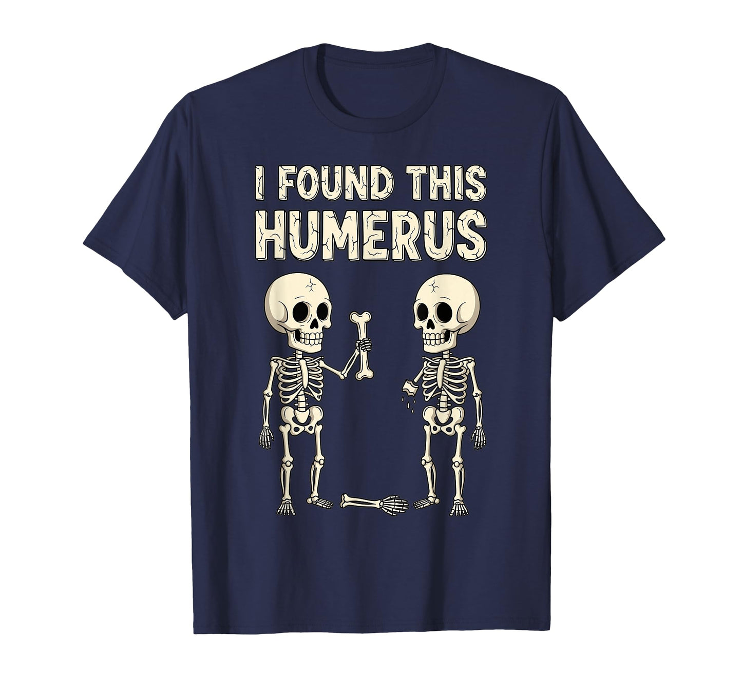 I Found This Humerus Skeleton Funny Halloween Joke T-Shirt