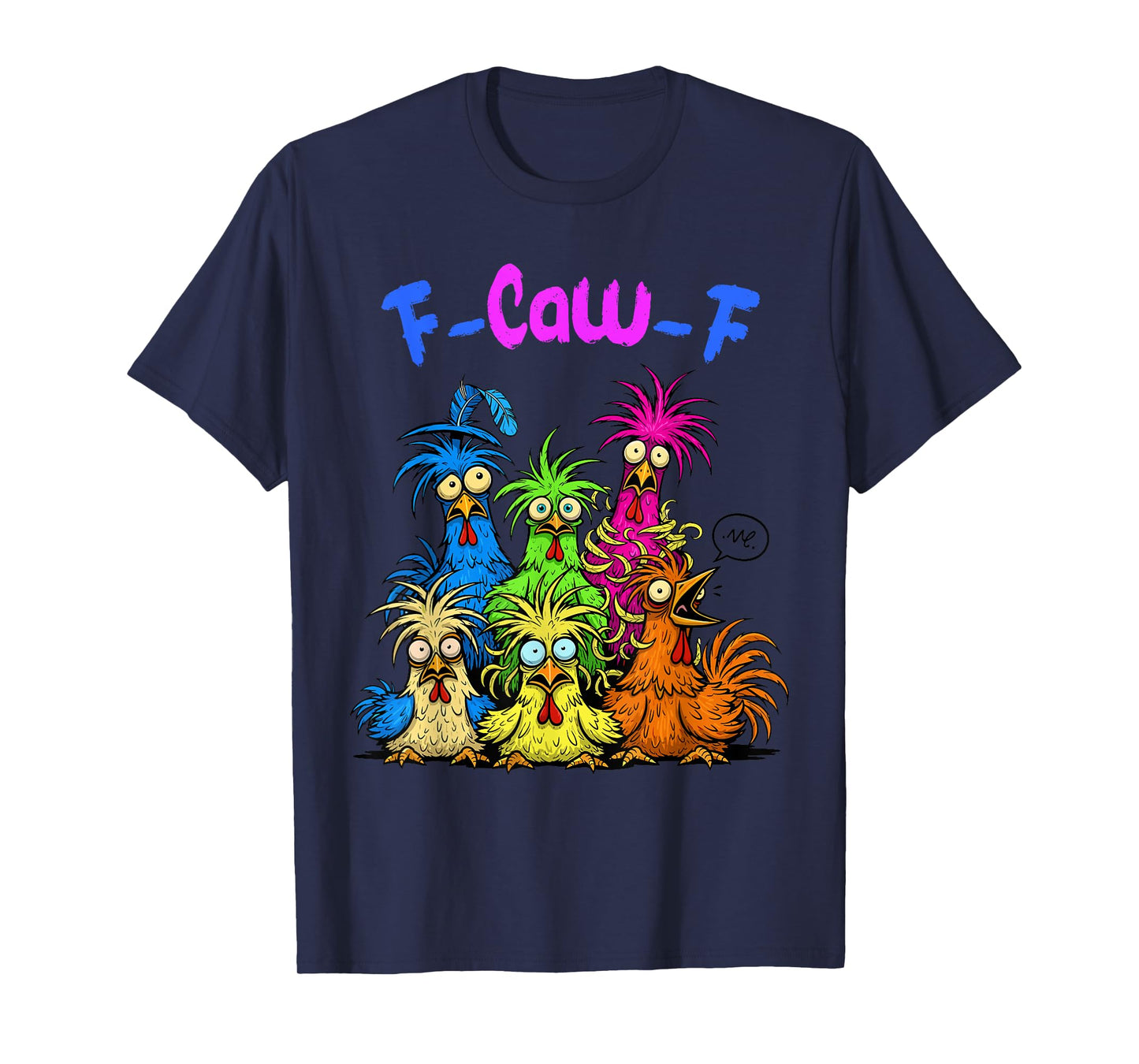 Funny Sarcastic F-Caw-F Crazy Chicken Humor Design T-Shirt