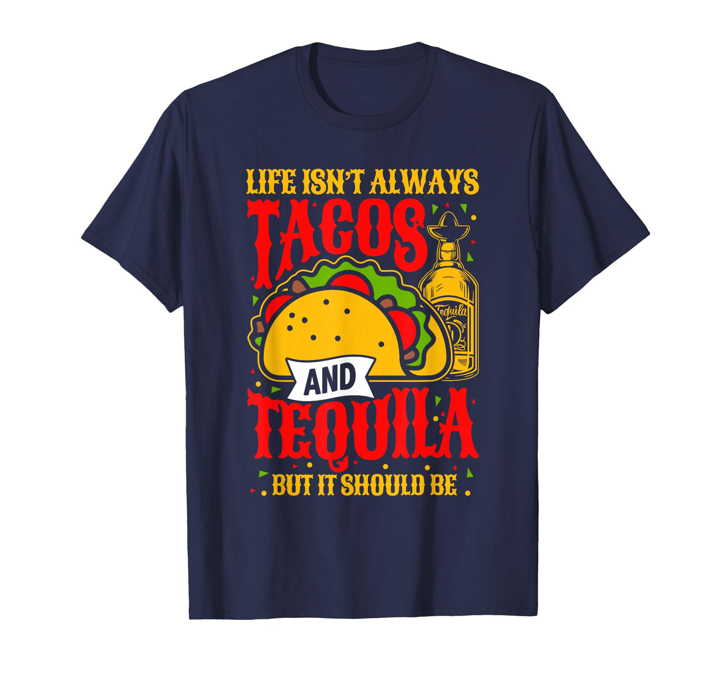 Tequila and Tacos? Life Should BE Like That T-Shirt