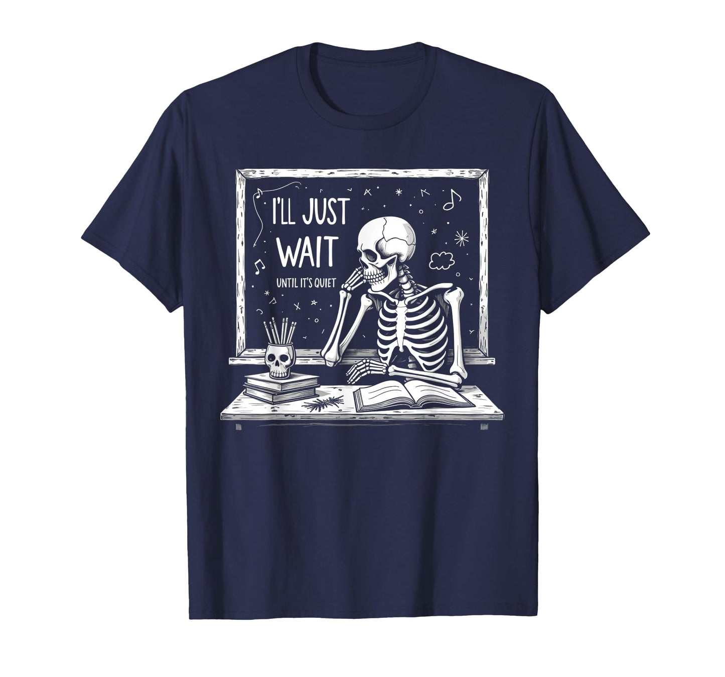 I'll Just Wait Until It's Quiet Skeleton Halloween Teacher T-Shirt