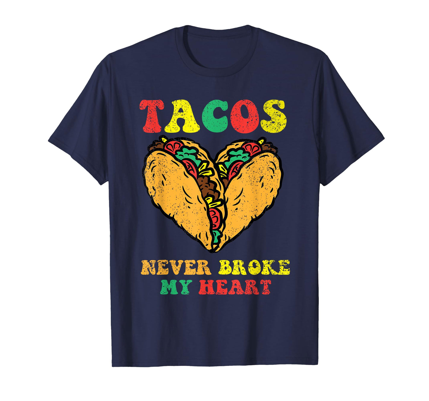 Tacos Never Broke My Heart Cinco De Mayo Funny Mexican Party T-Shirt