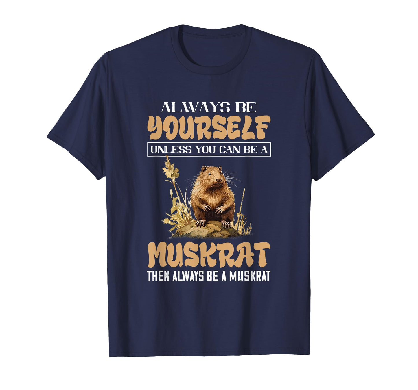 Amazing Muskrat Wilderness Lovers Muskrat Always Be Yourself Animal Lover T-Shirt - Black - Small - Unisex-Adults & Kids - Short Sleeve - Regular Fit - Cotton, Polyester