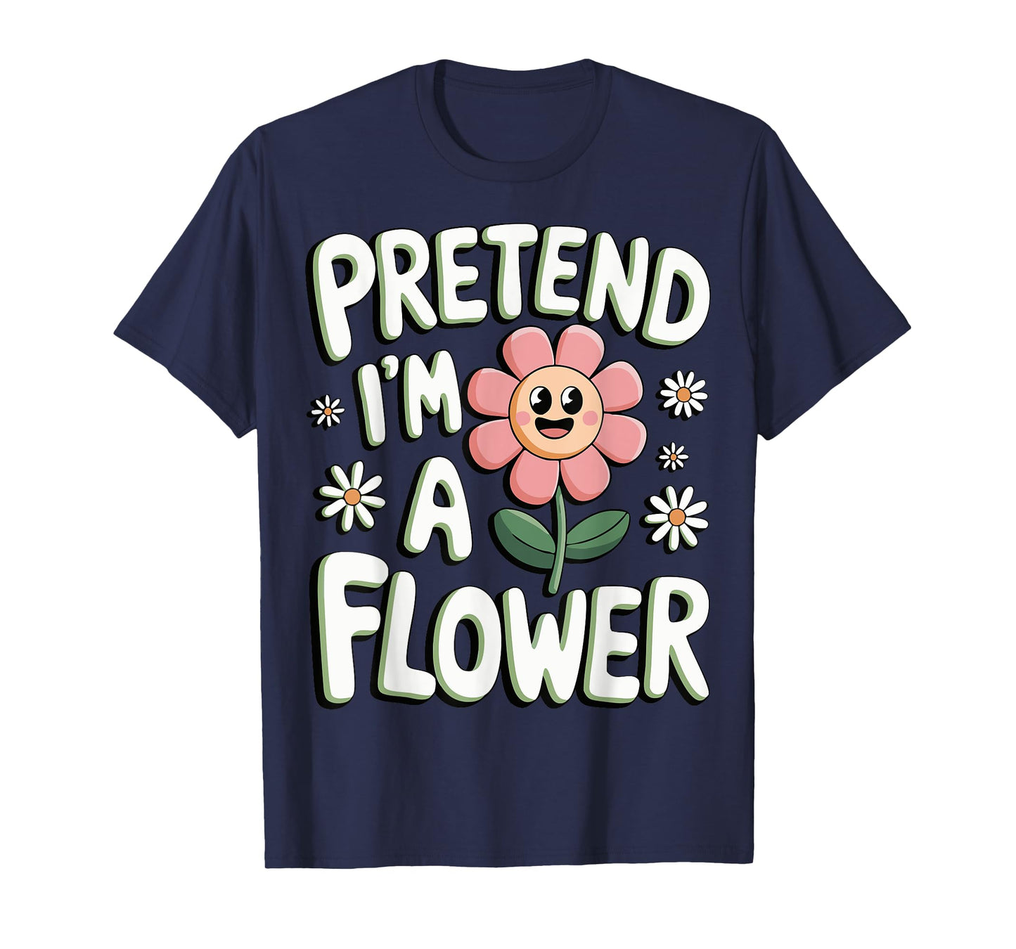 Pretend I'm A Flower T-Shirt