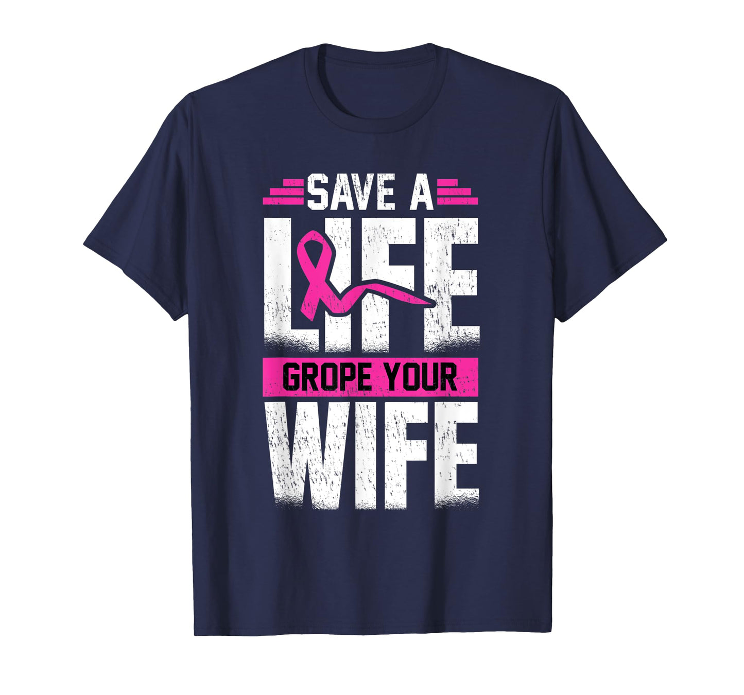 Save A Life Wife Grope Your Wife T-Shirt