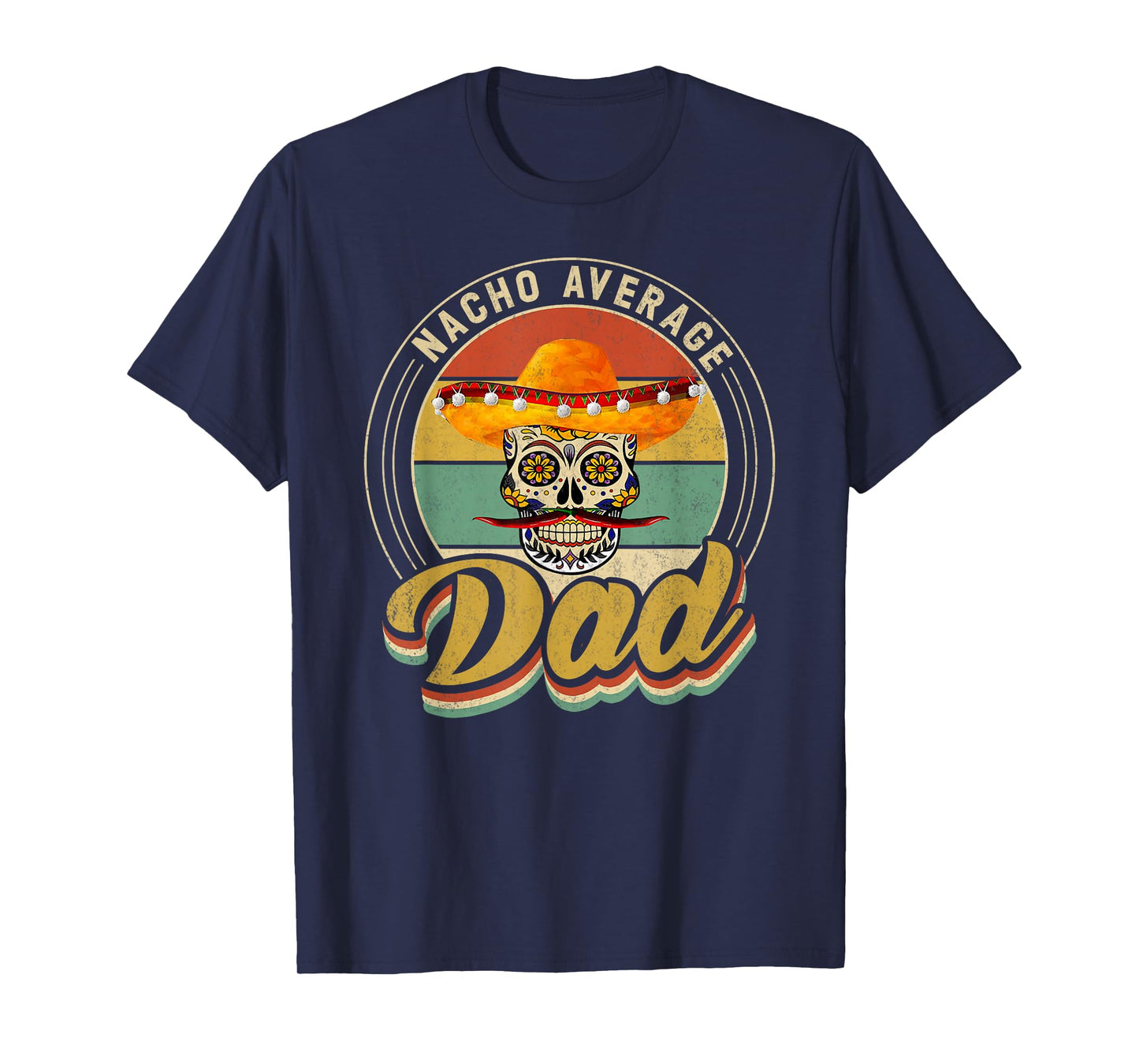 Nacho Average Dad For Mexican Nacho Loving Skull T-Shirt