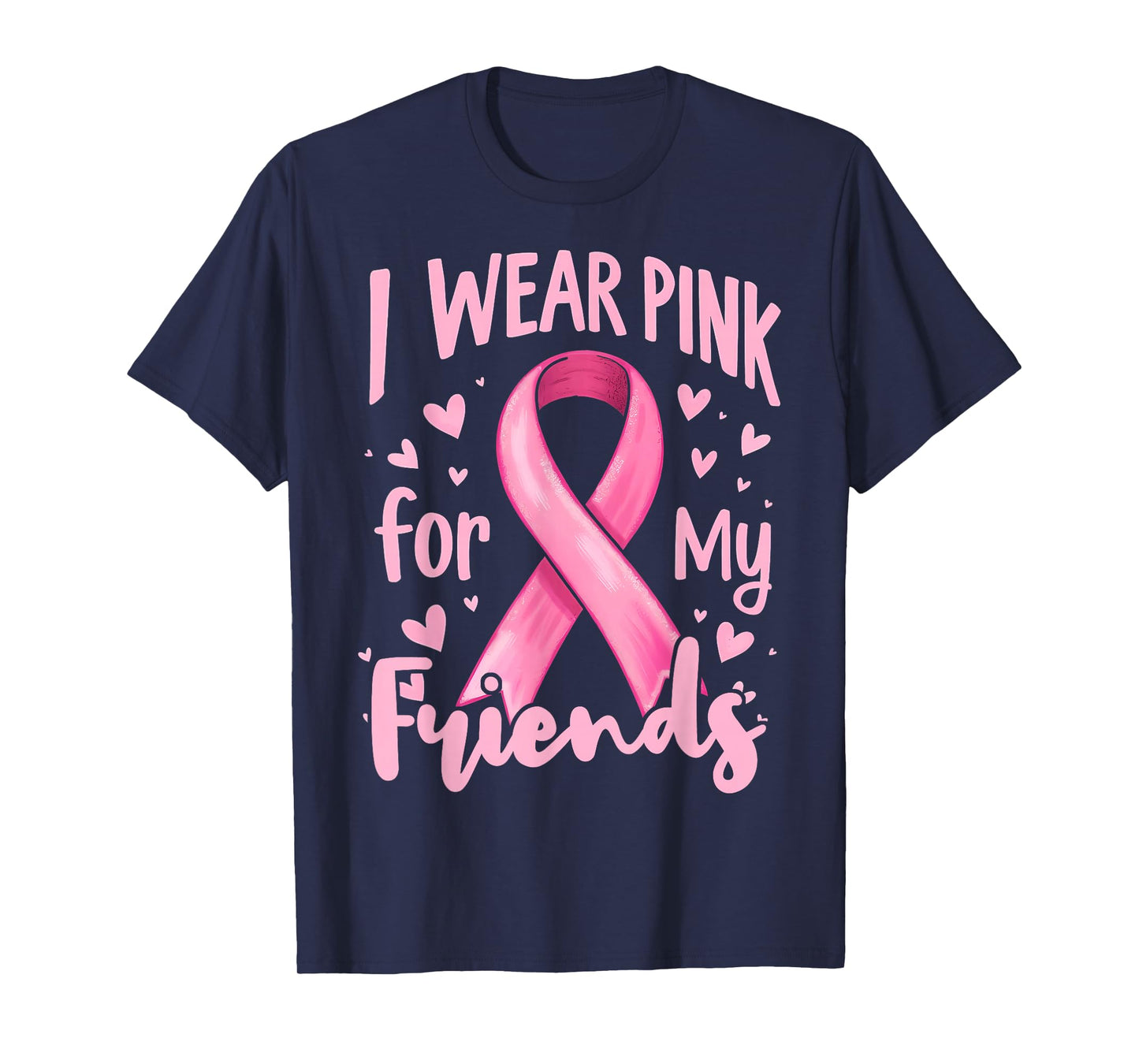 I Wear Pink For My Friends Cancer Awareness Ribbon T-Shirt