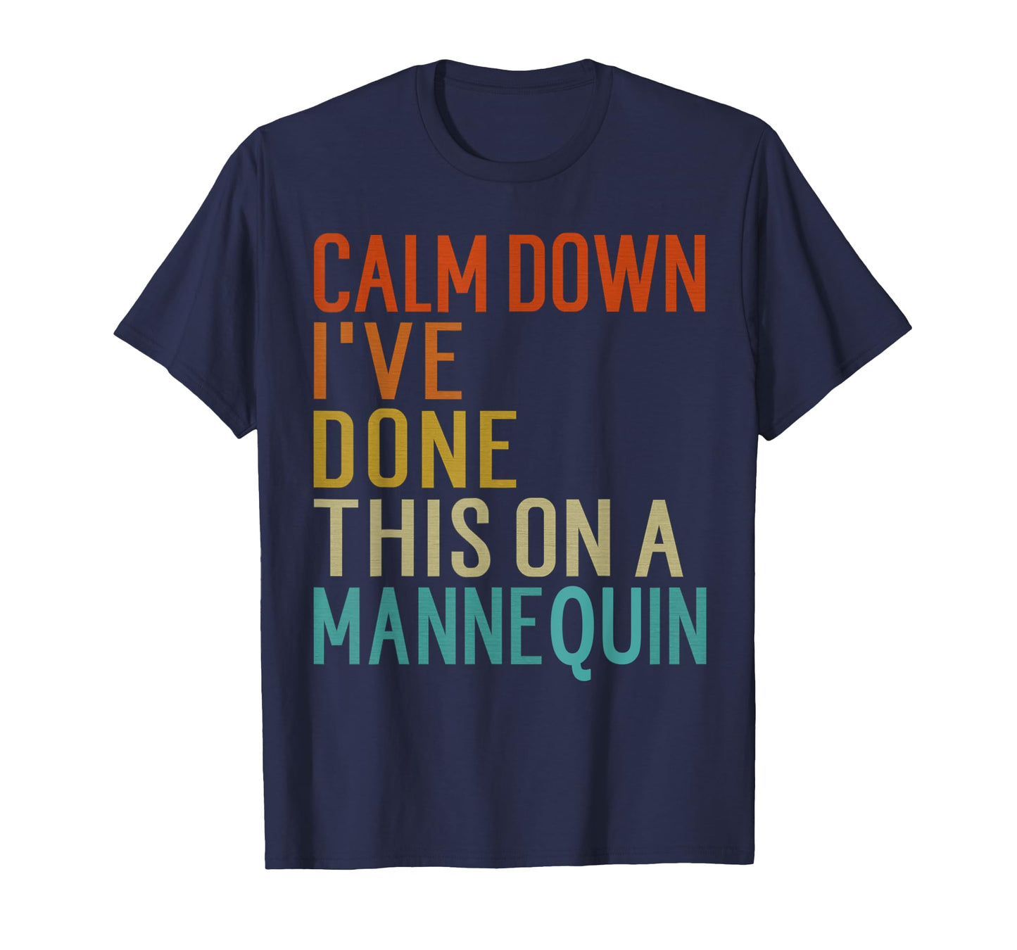 Vintage Calm Down I've Done This on a Mannequin Funny T-Shirt